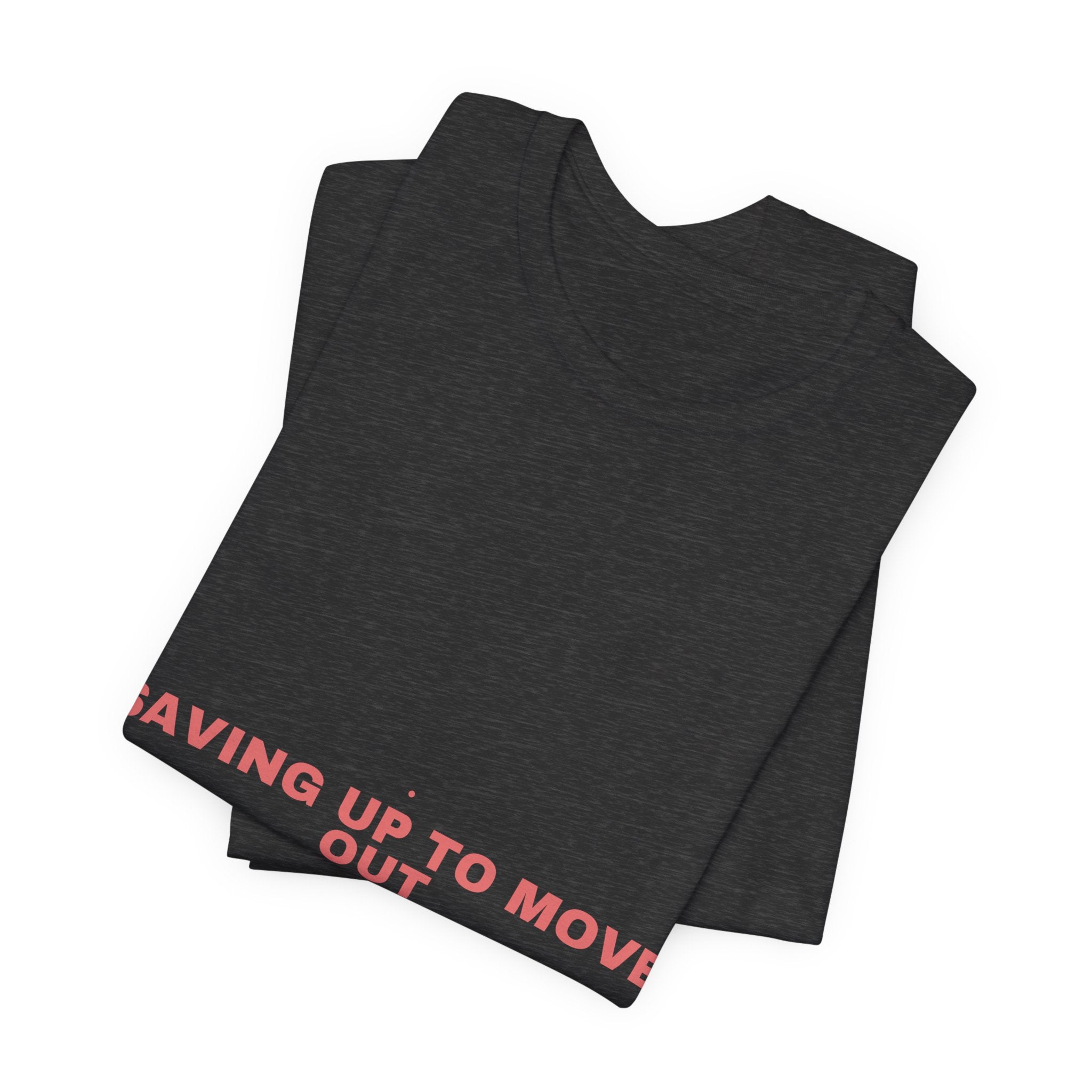 Saving Up To Move Out - Trendy Teez Funny Tee mockup