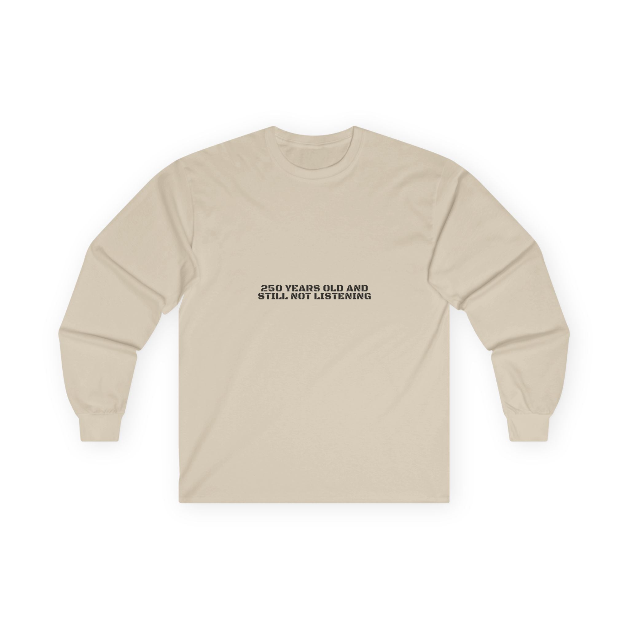 250 Years Old And Still Not Listening — Funny Long Sleeve