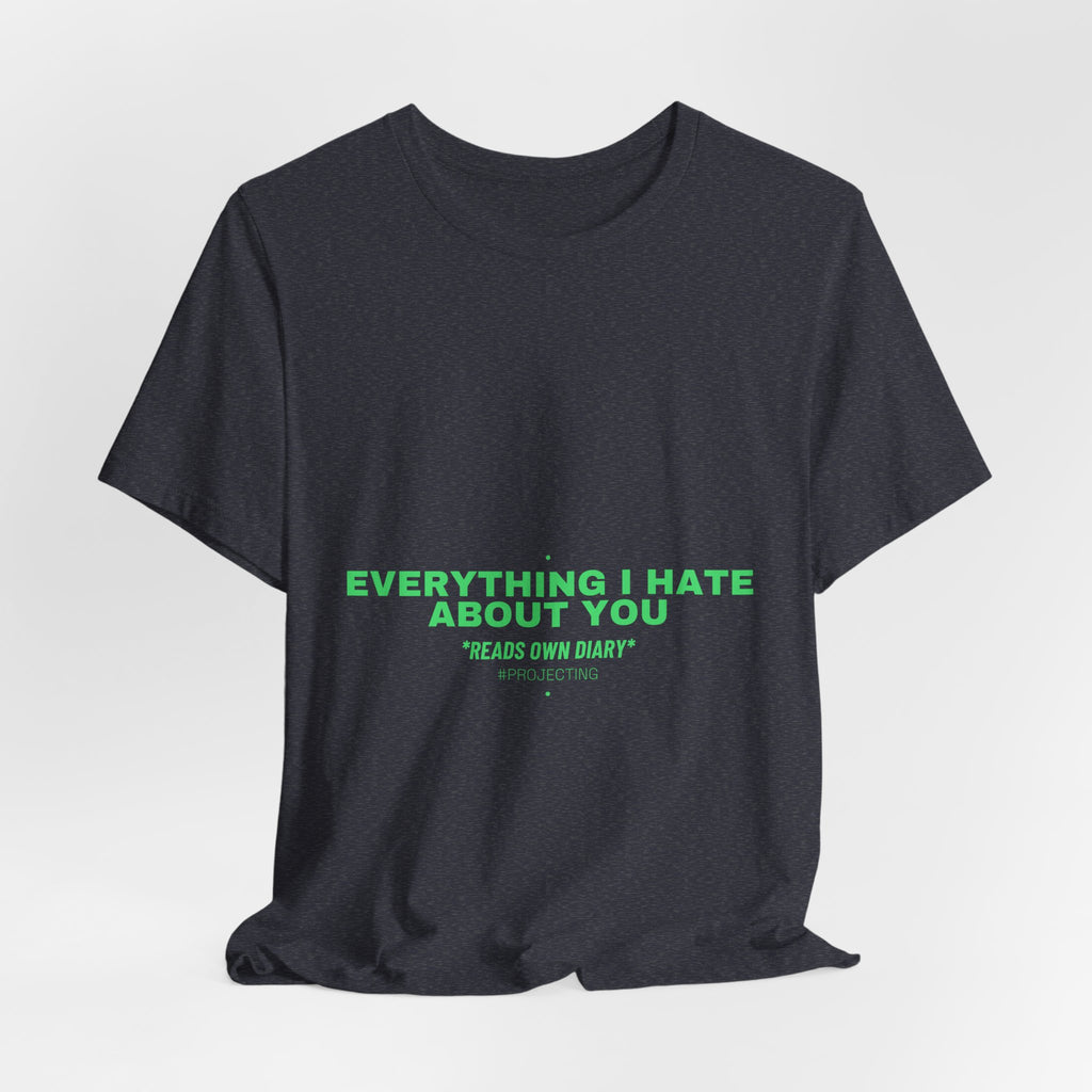 Everything I Hate About You - Trendy Teez Funny Tee mockup