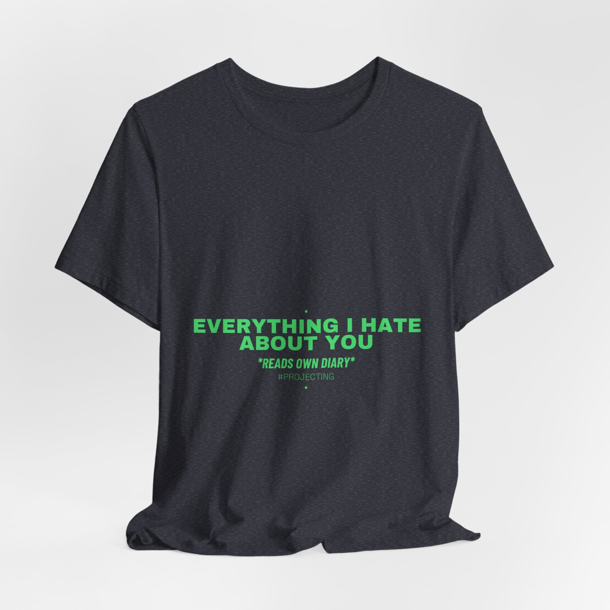 Everything I Hate About You - Trendy Teez Funny Tee mockup