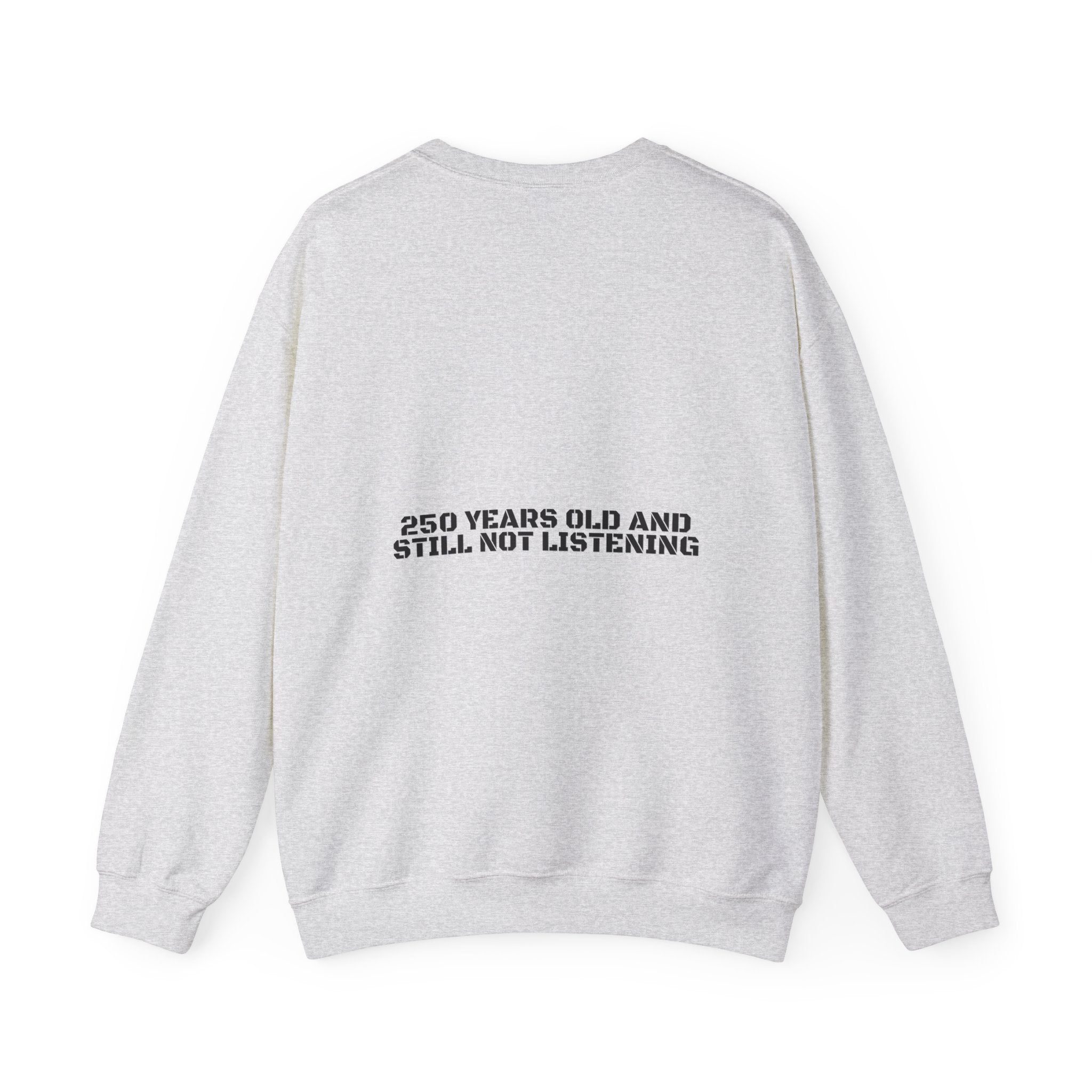 250 Years Old And Still Not Listening — Funny Crewneck (Back Print)