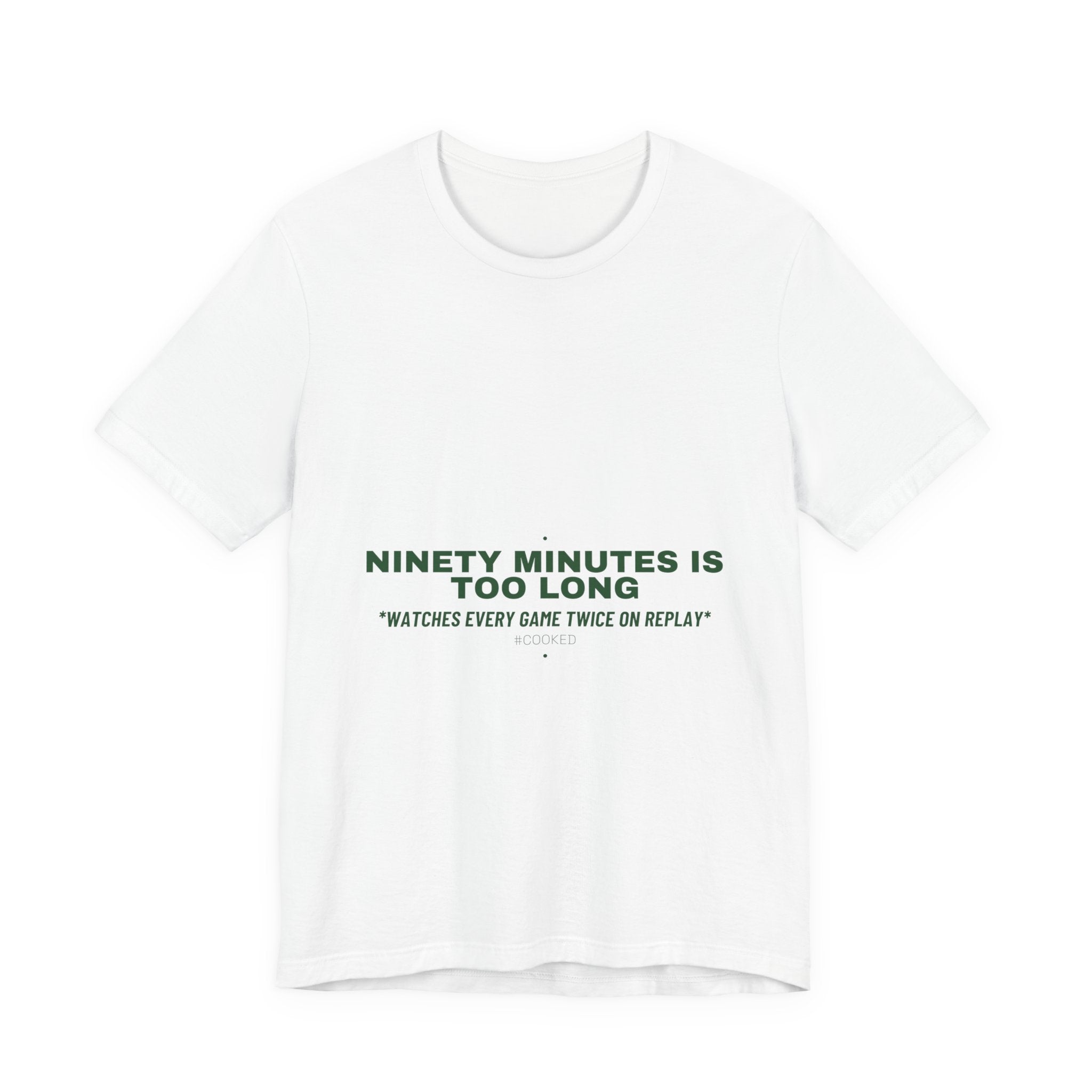 Ninety Minutes Is Too Long - Trendy Teez Funny Tee mockup