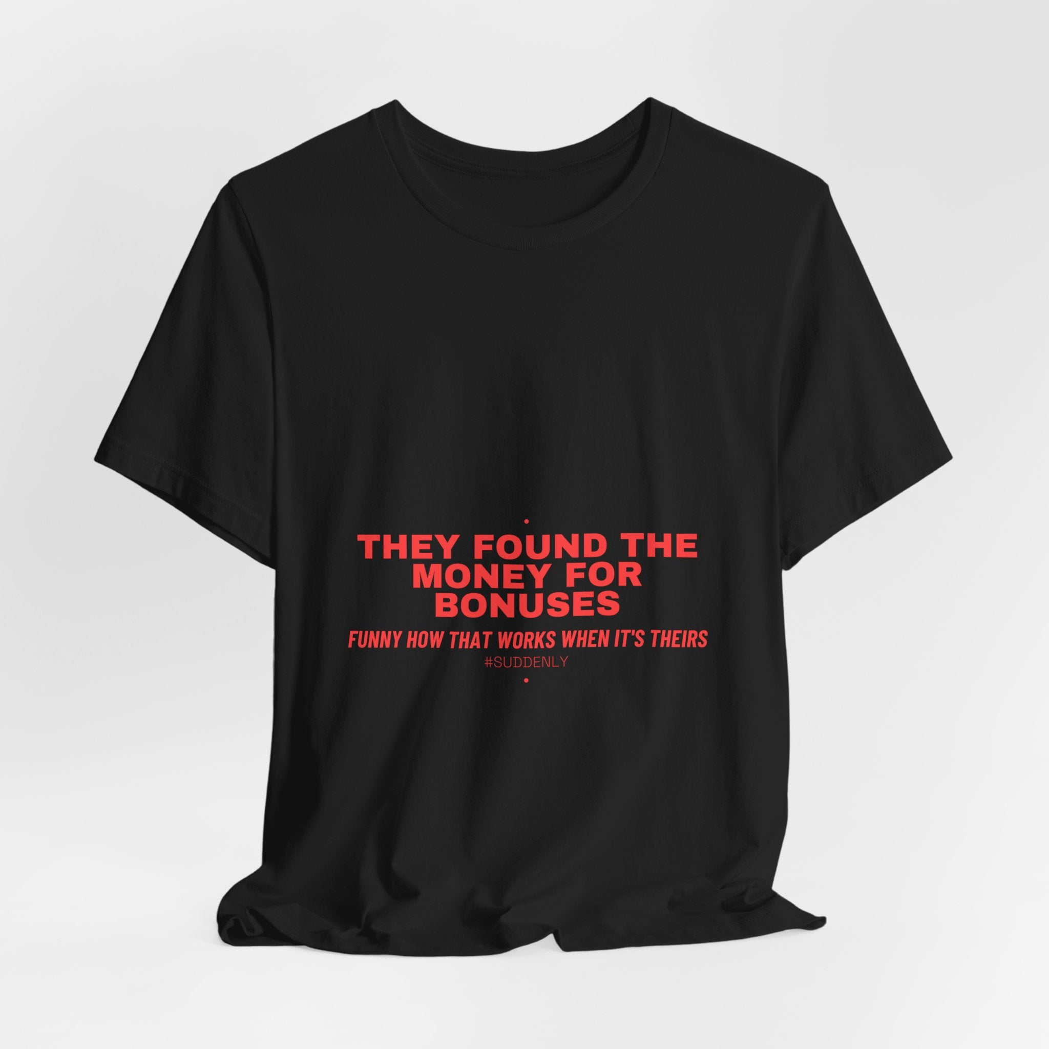 They Found The Money For Bonuses - Trendy Teez Funny Tee mockup