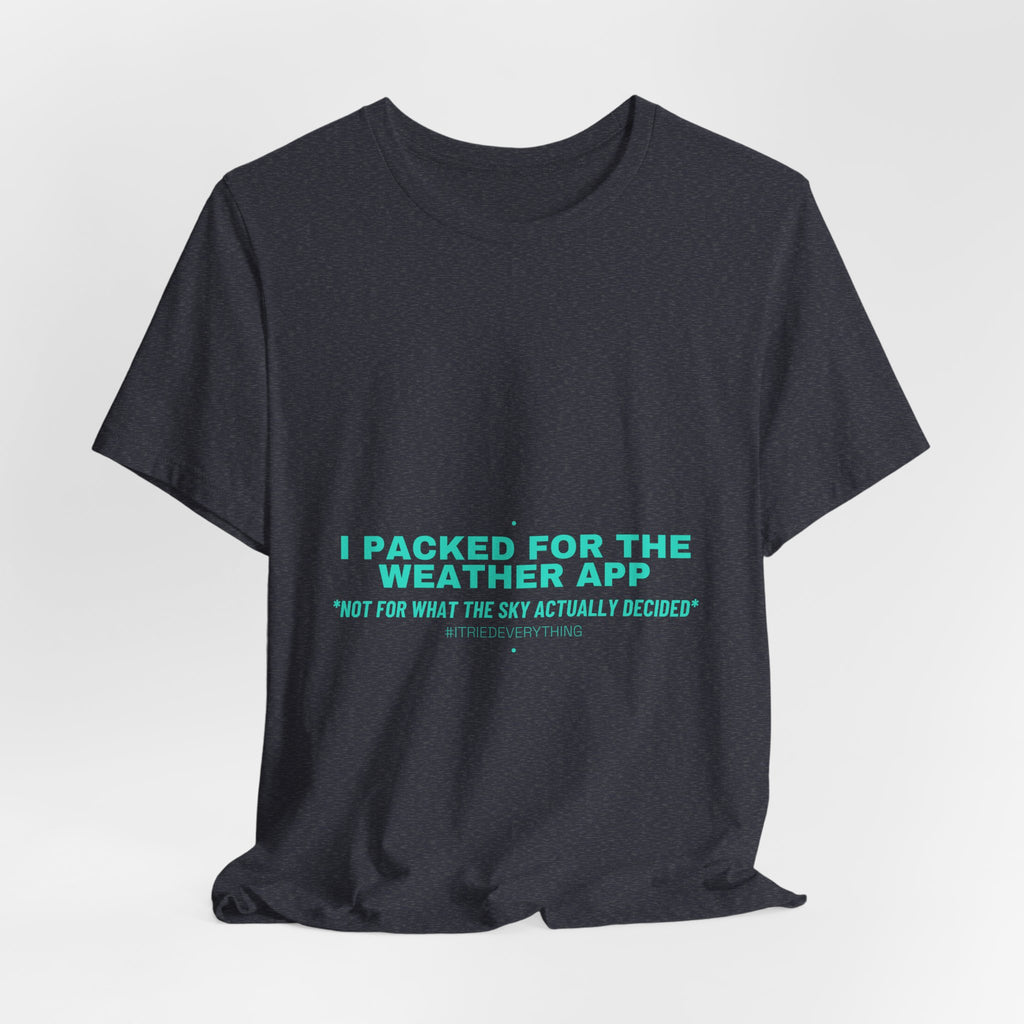 I Packed For The Weather App - Trendy Teez Funny Tee mockup