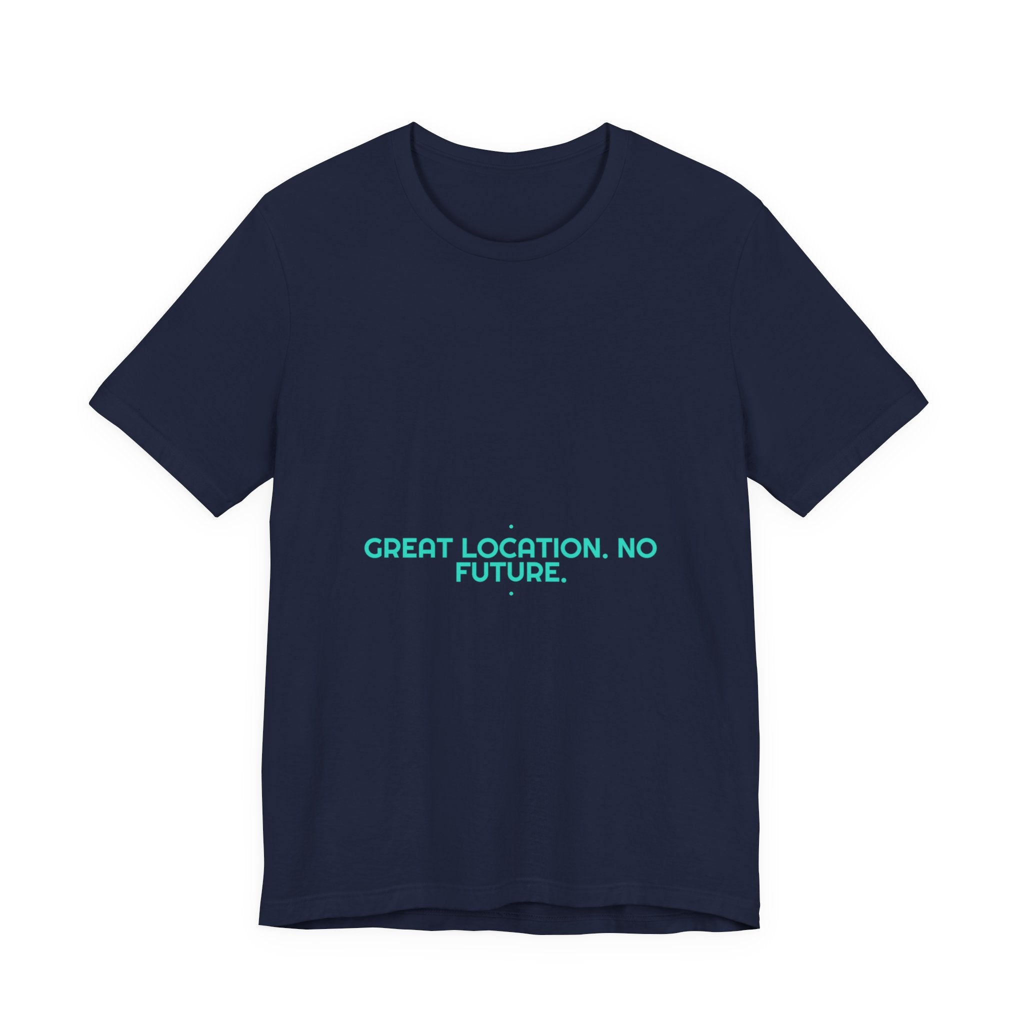 Great Location. No Future. - Trendy Teez Funny Tee mockup