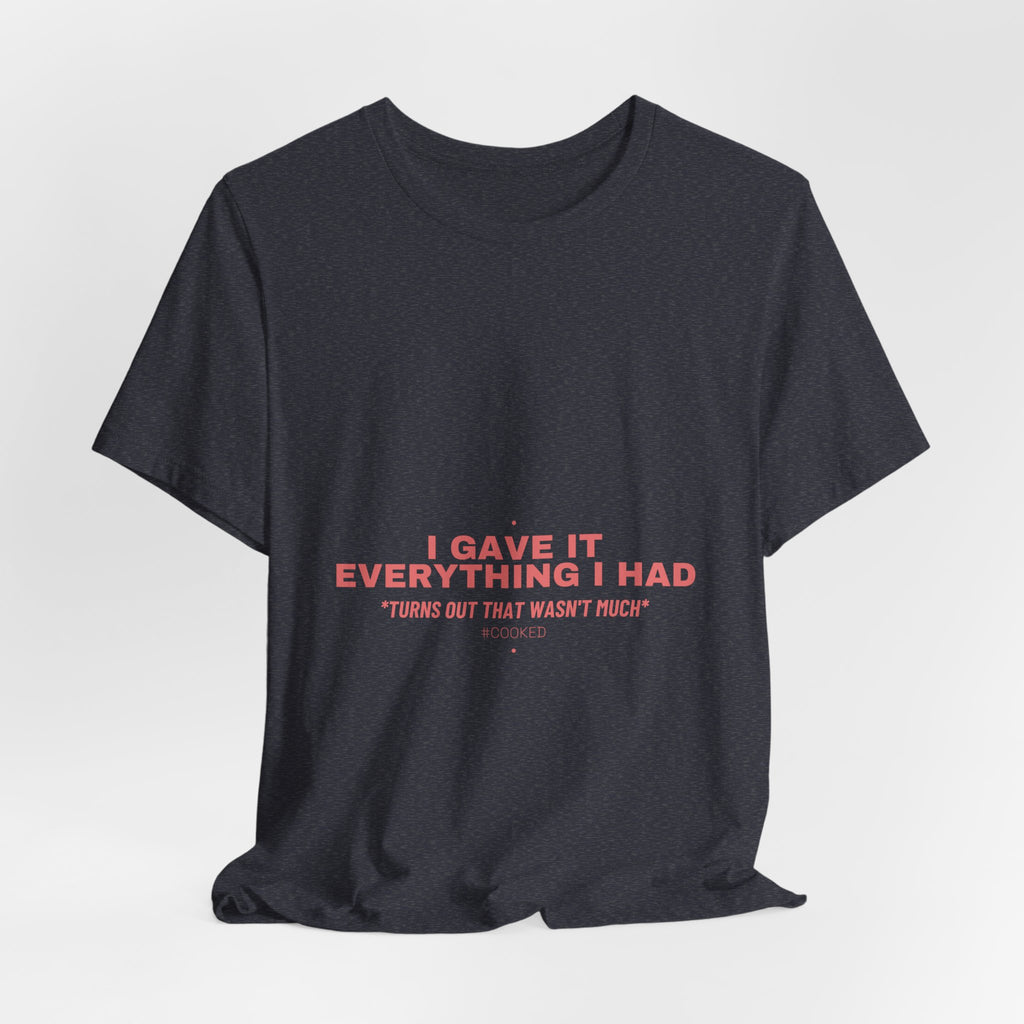 I Gave It Everything I Had - Trendy Teez Funny Tee mockup