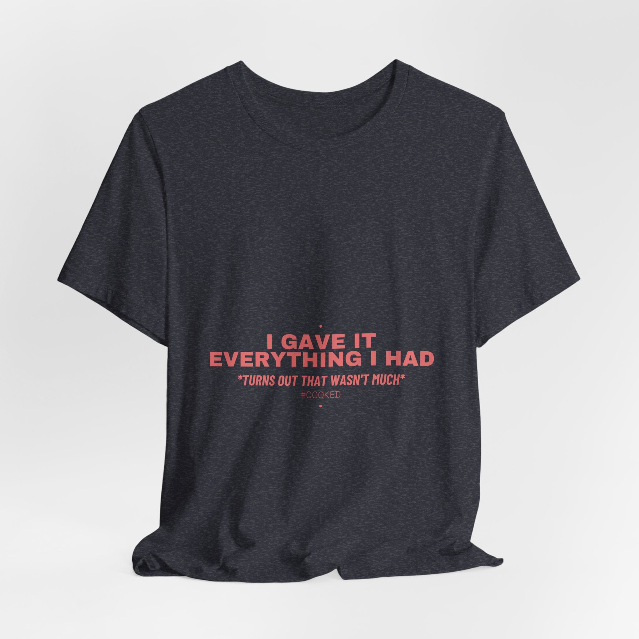 I Gave It Everything I Had - Trendy Teez Funny Tee mockup