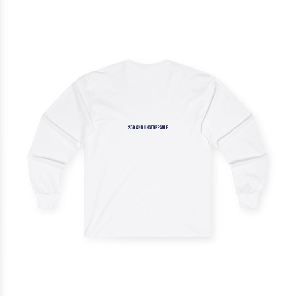250 And Unstoppable — Funny Long Sleeve (Back Print)