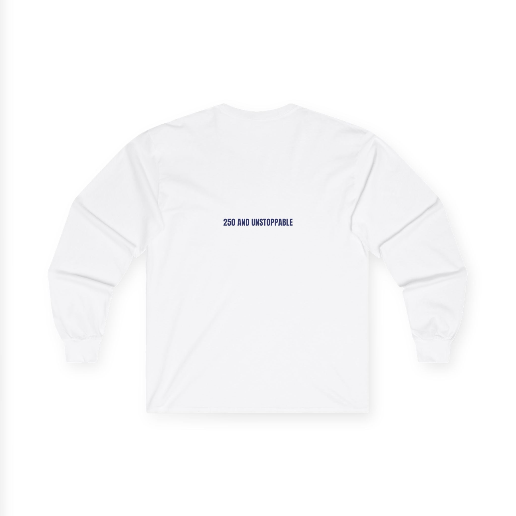 250 And Unstoppable — Funny Long Sleeve (Back Print)