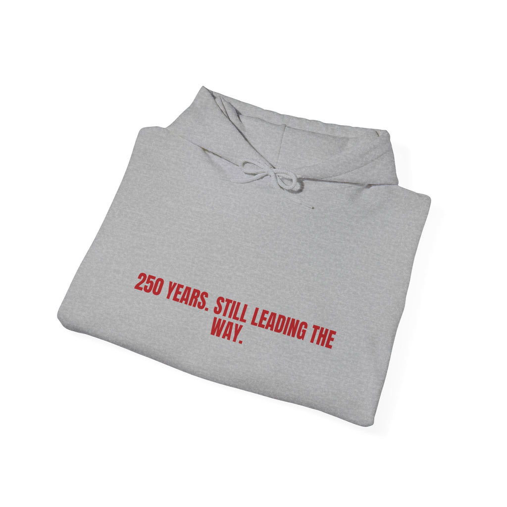 250 Years. Still Leading The Way. — Funny Hoodie