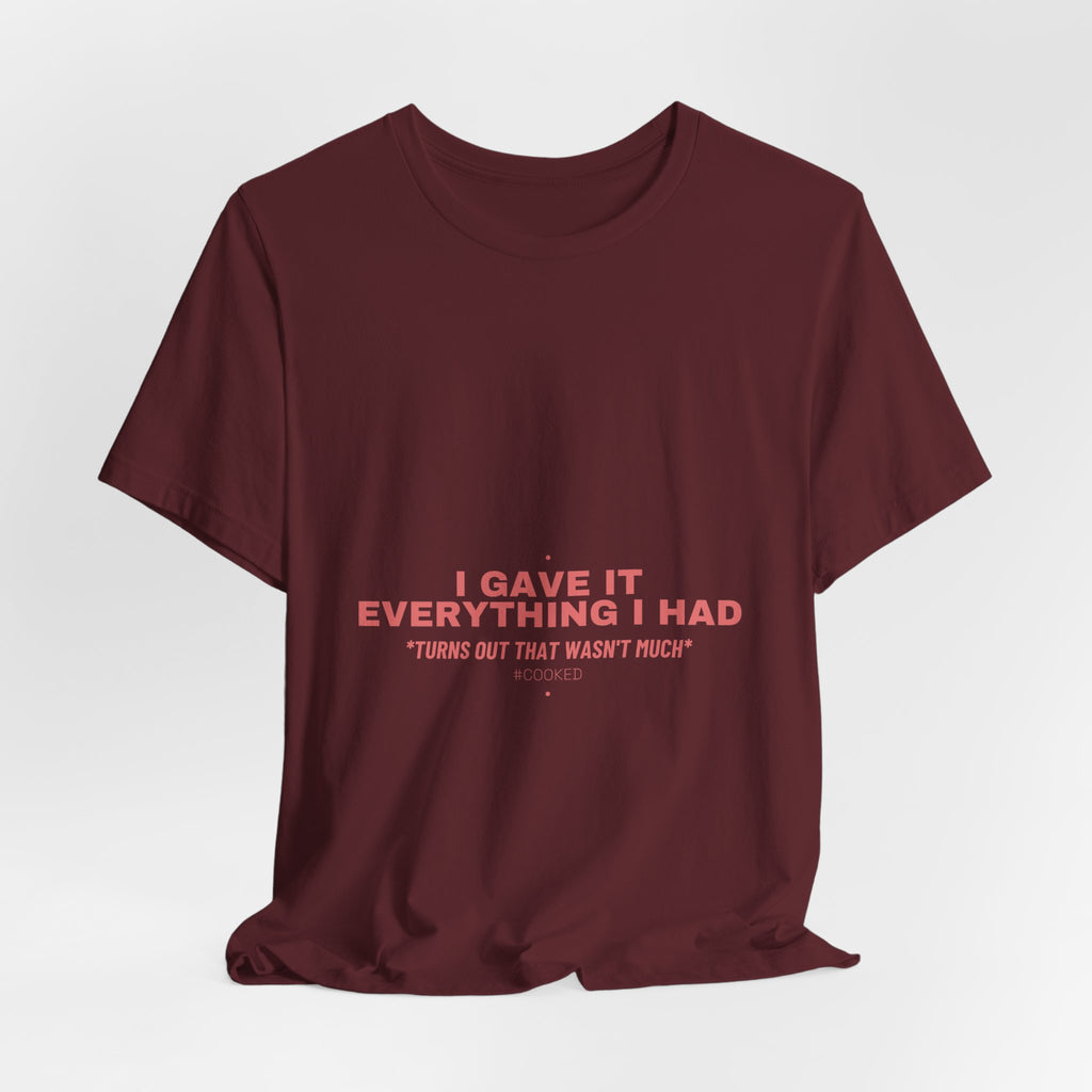 I Gave It Everything I Had - Trendy Teez Funny Tee mockup