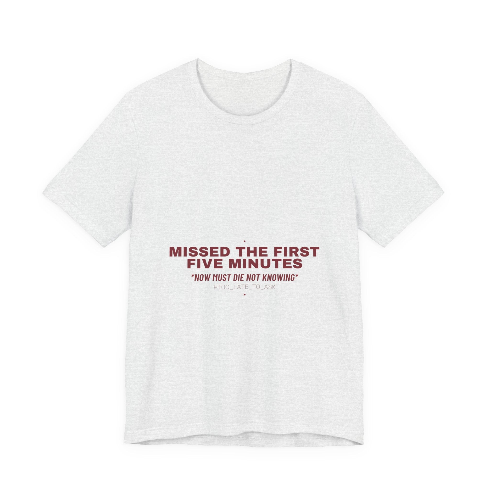 Missed The First Five Minutes - Trendy Teez Funny Tee mockup