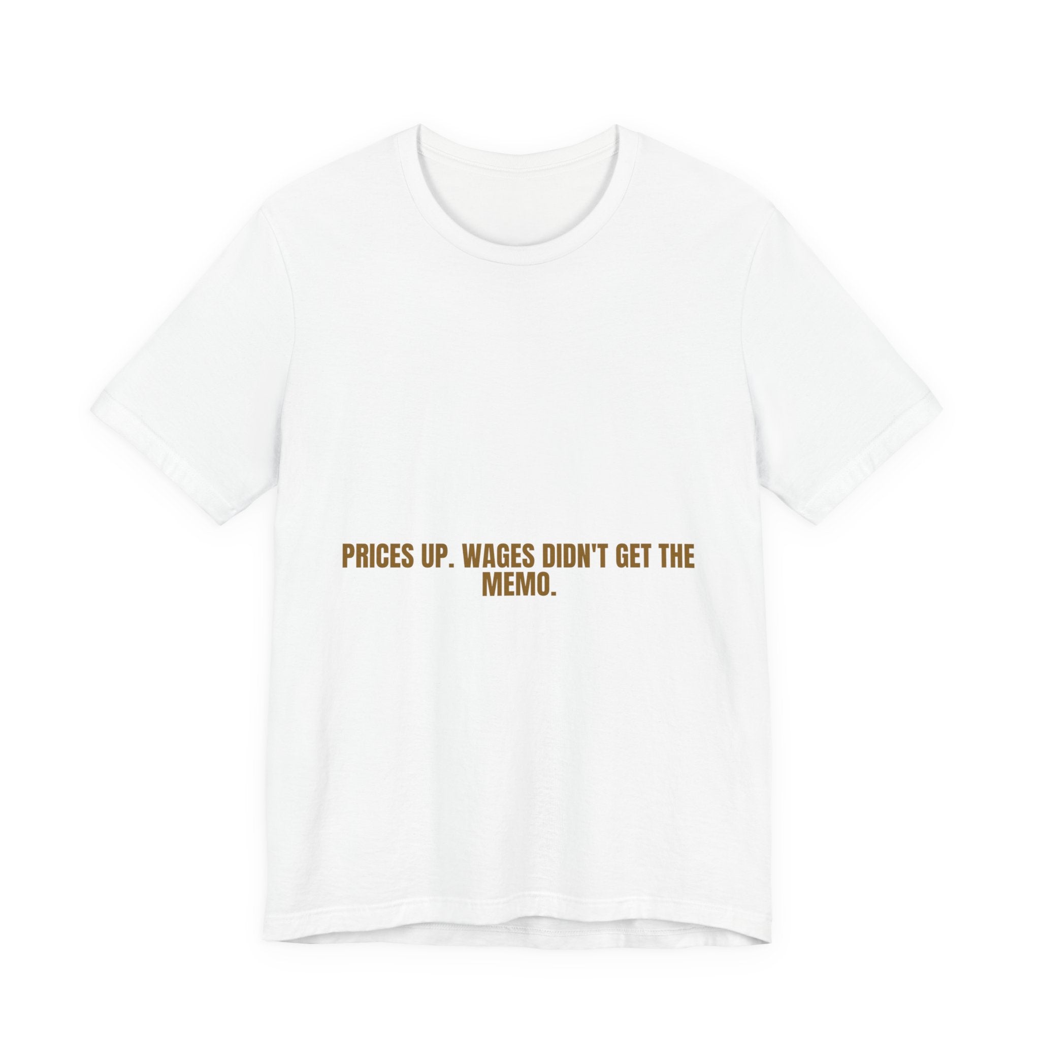 Prices Up. Wages Didn'T Get The Memo. - Trendy Teez Funny Tee mockup