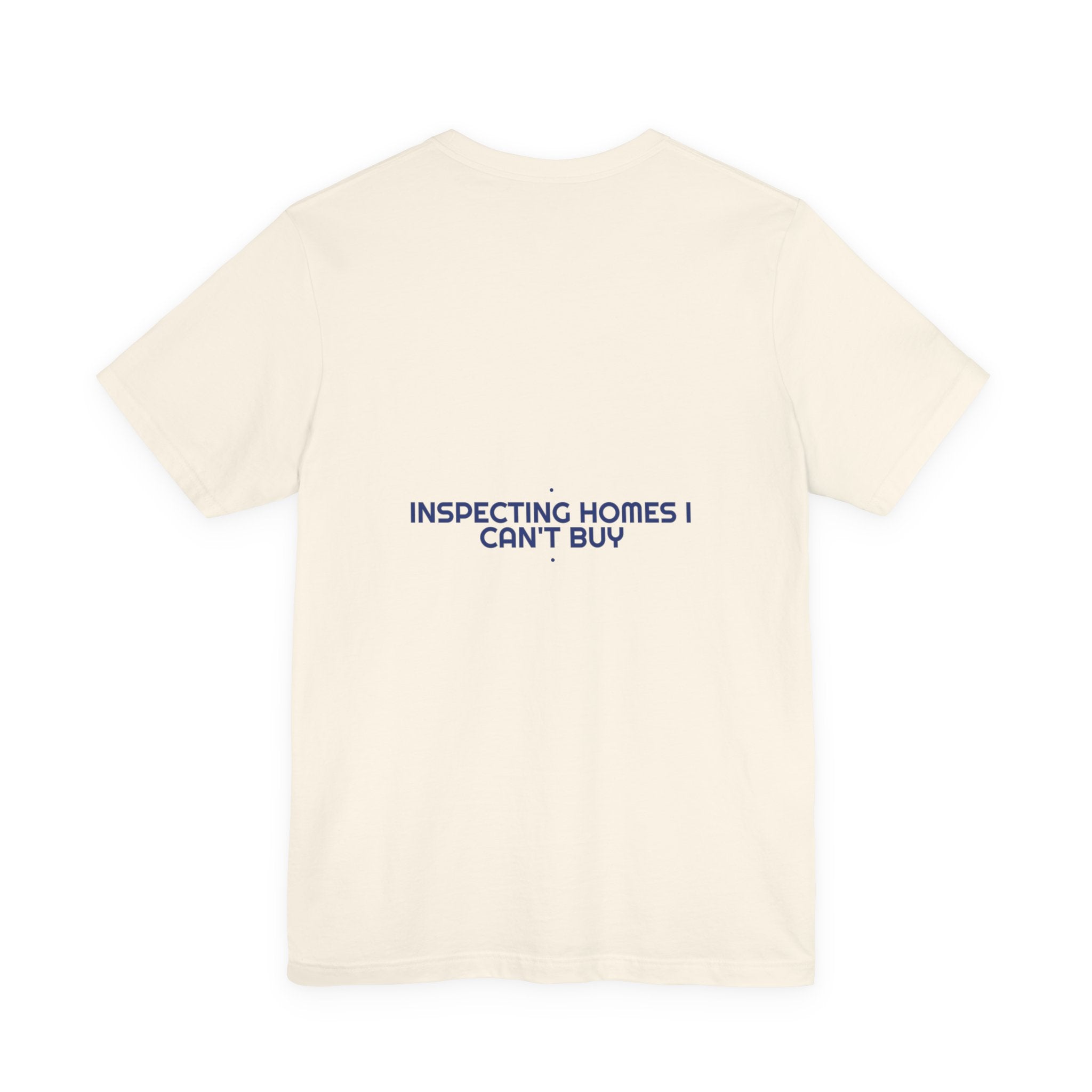 Inspecting Homes I Can'T Buy - Trendy Teez Funny Tee (Back Print) mockup