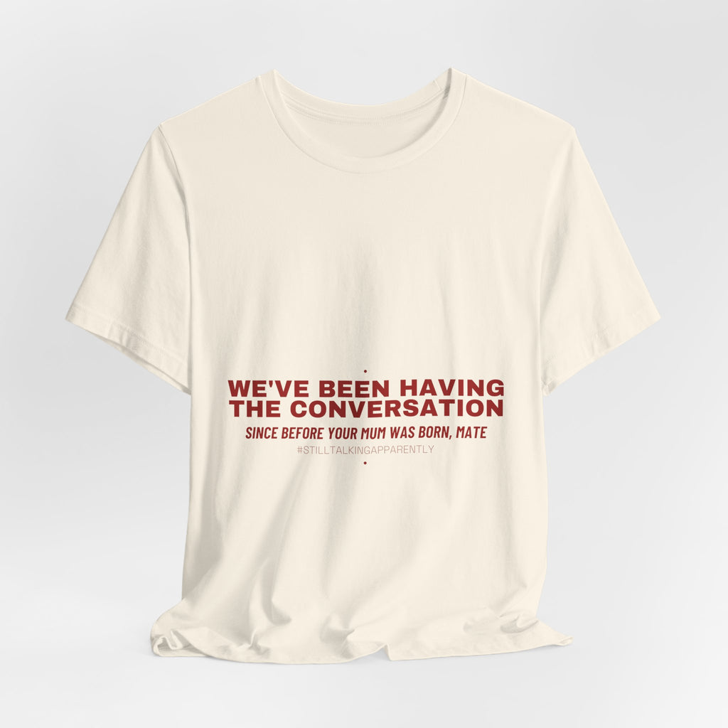 We'Ve Been Having The Conversation - Trendy Teez Funny Tee mockup