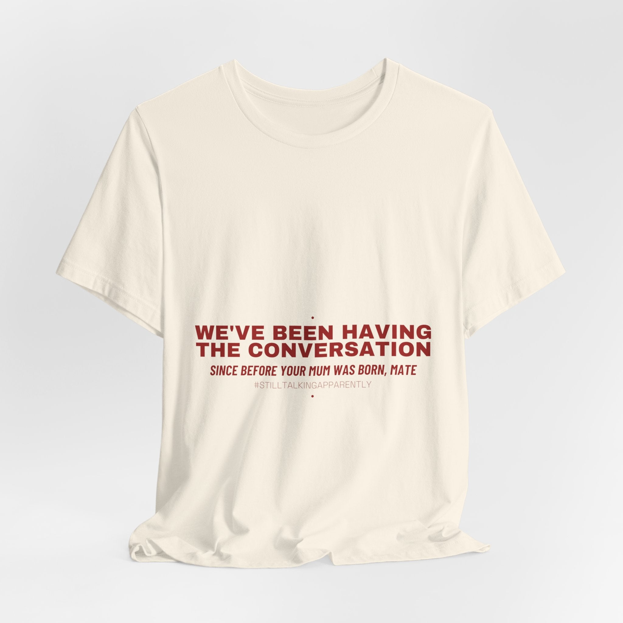 We'Ve Been Having The Conversation - Trendy Teez Funny Tee mockup