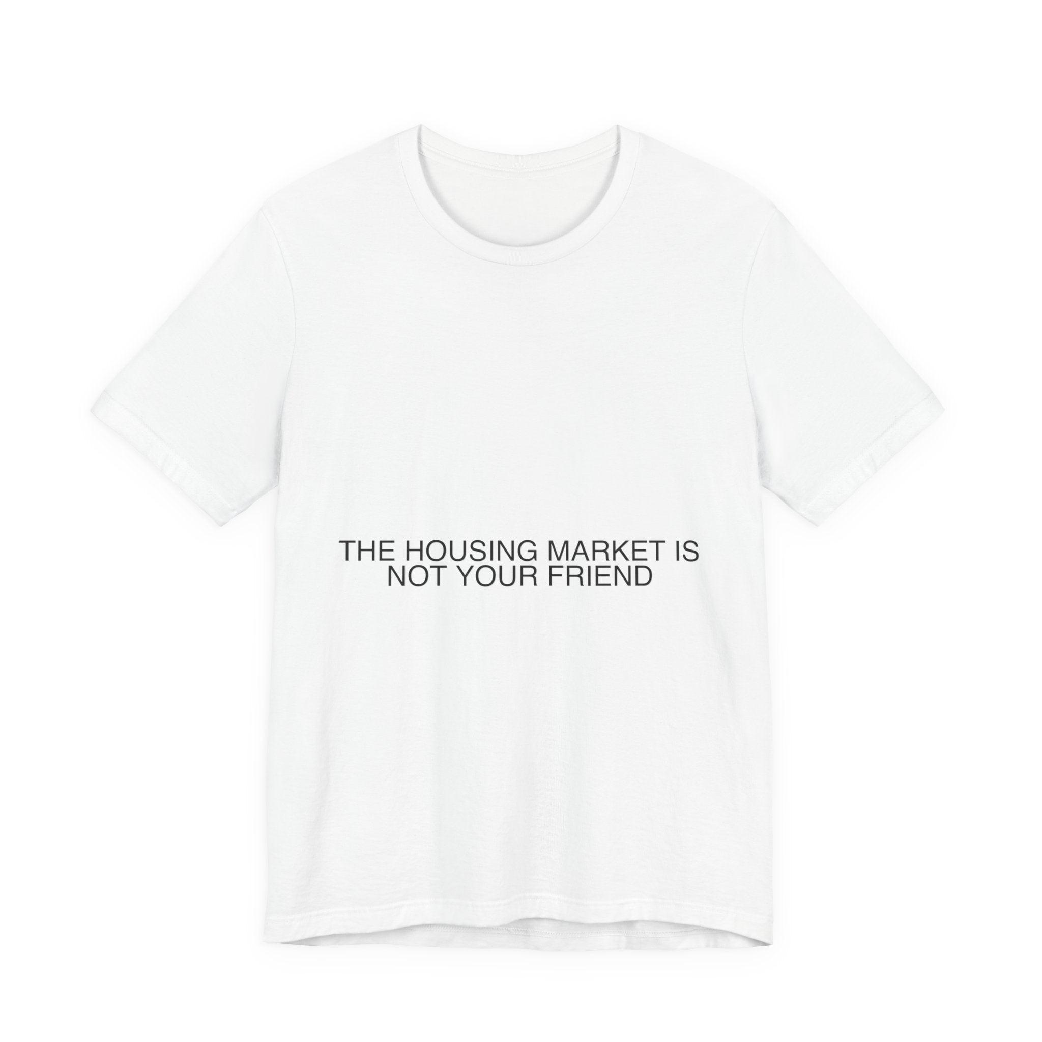 The Housing Market Is Not Your Friend - Trendy Teez Funny Tee mockup