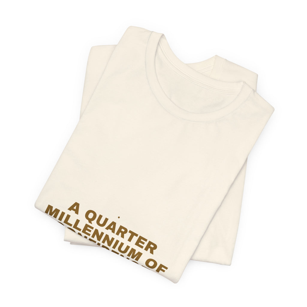 A Quarter Millennium Of Confidence — Funny Tee