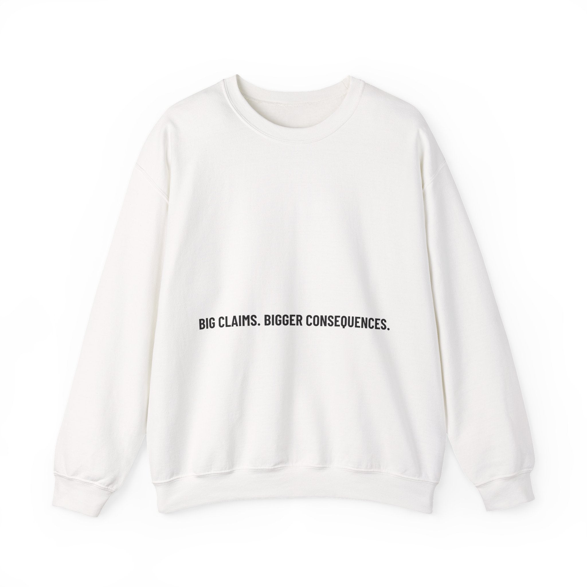 Big Claims. Bigger Consequences. — Funny Crewneck
