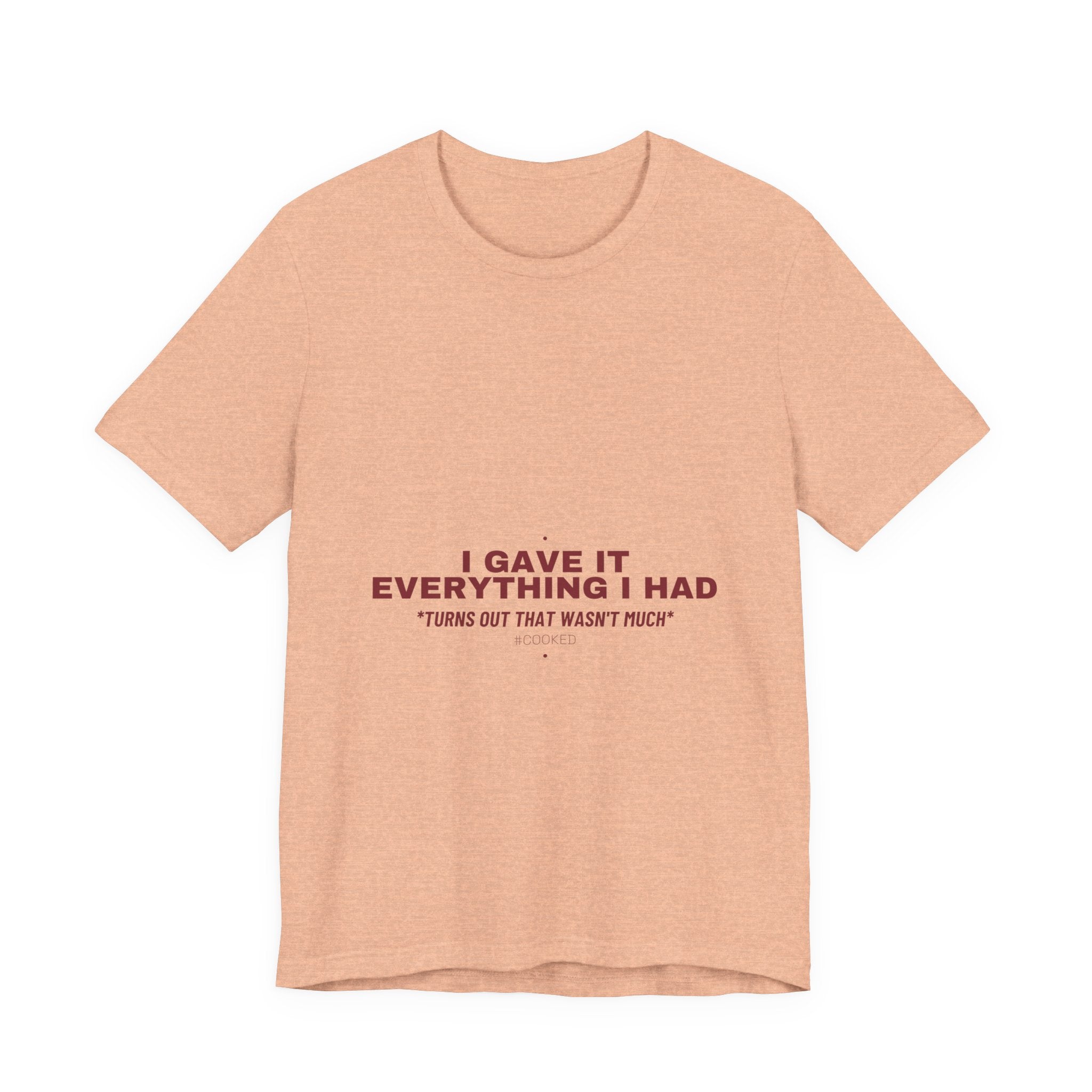 I Gave It Everything I Had - Trendy Teez Funny Tee mockup