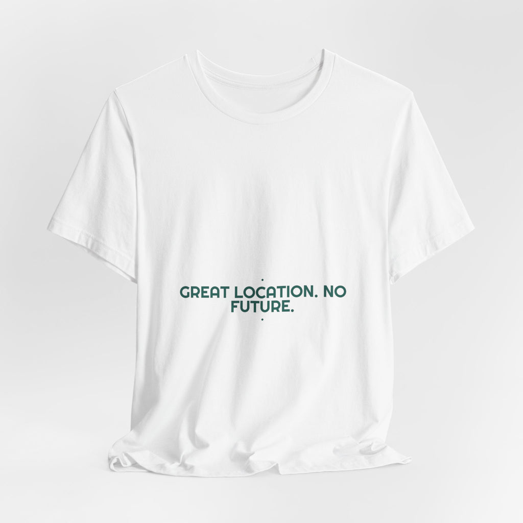 Great Location. No Future. - Trendy Teez Funny Tee mockup