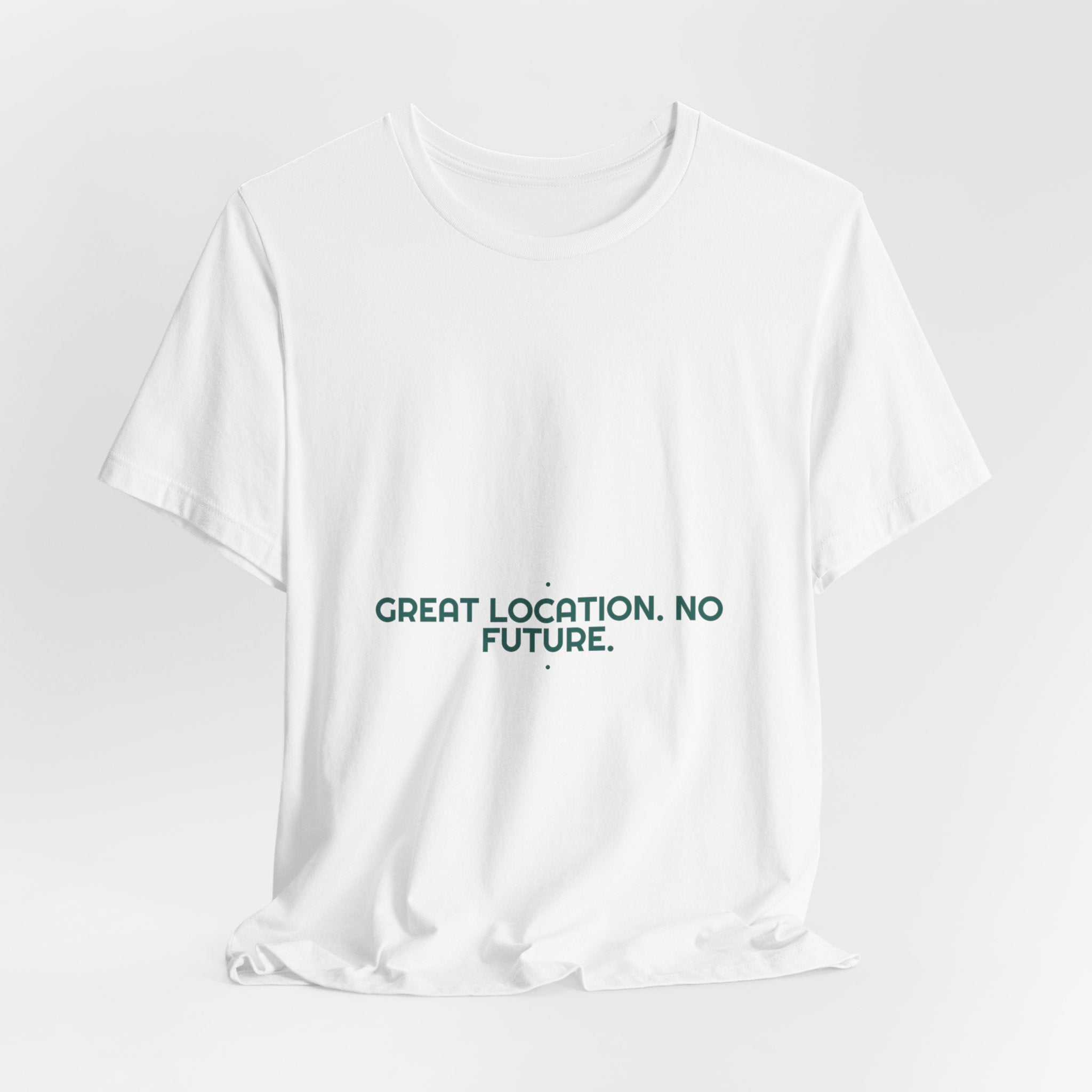 Great Location. No Future. - Trendy Teez Funny Tee mockup