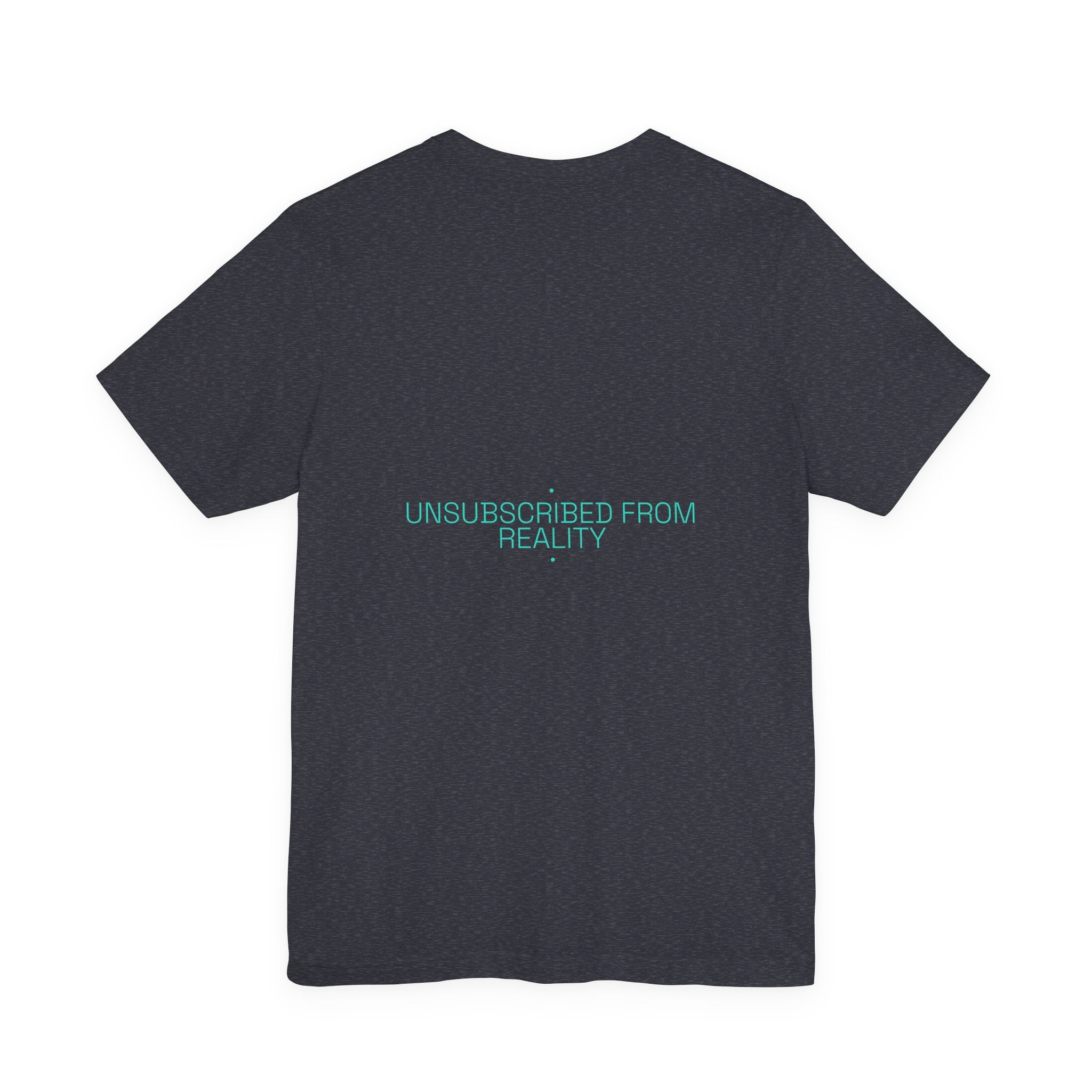 Unsubscribed From Reality - Trendy Teez Funny Tee (Back Print) mockup