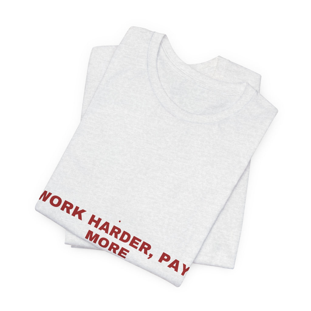 Work Harder, Pay More - Trendy Teez Funny Tee mockup