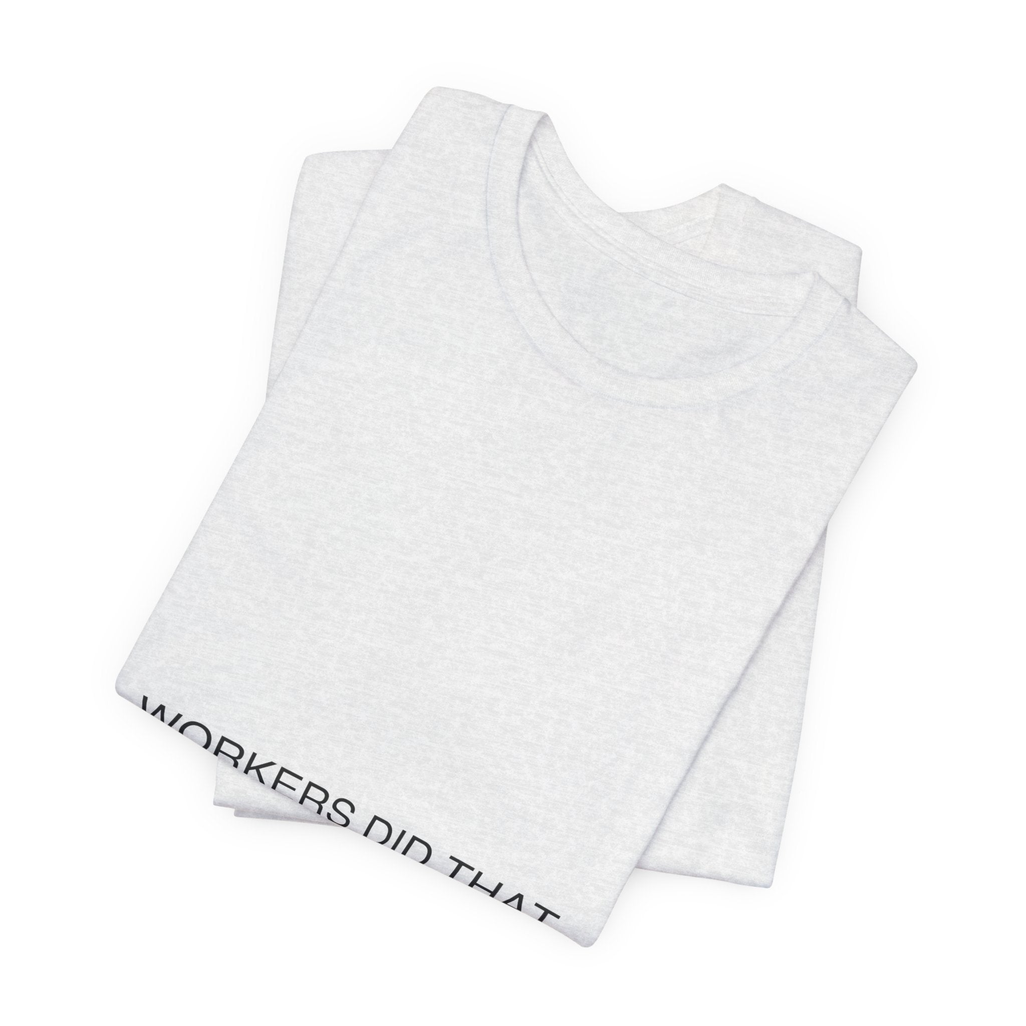 Workers Did That — Funny Tee