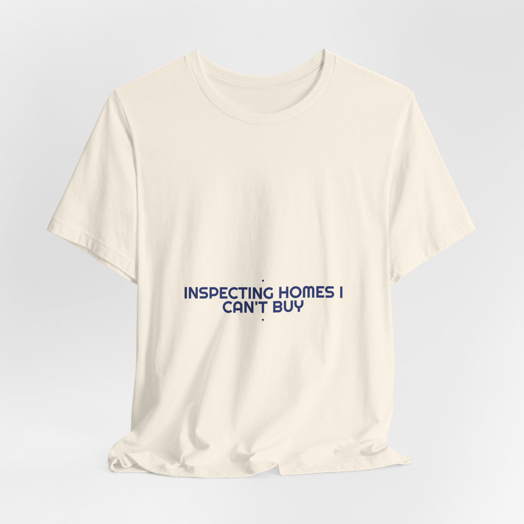 Inspecting Homes I Can'T Buy - Trendy Teez Funny Tee mockup