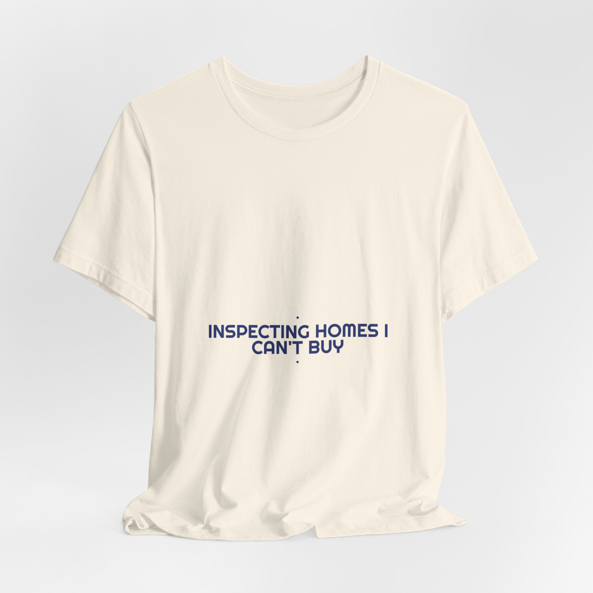 Inspecting Homes I Can'T Buy - Trendy Teez Funny Tee mockup