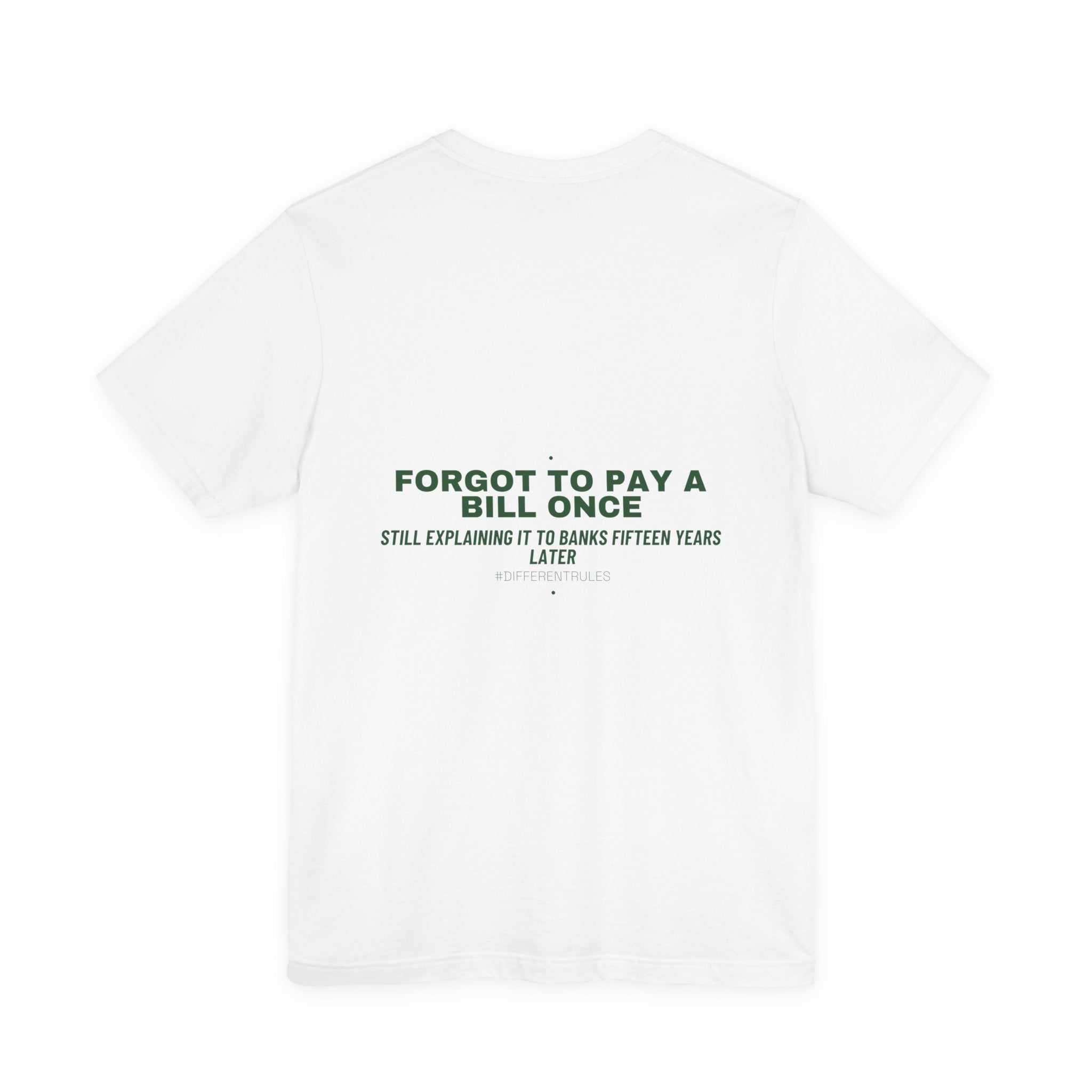 Forgot To Pay A Bill Once - Trendy Teez Funny Tee (Back Print) mockup