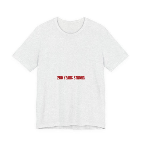 250 Years Strong — Funny Tee