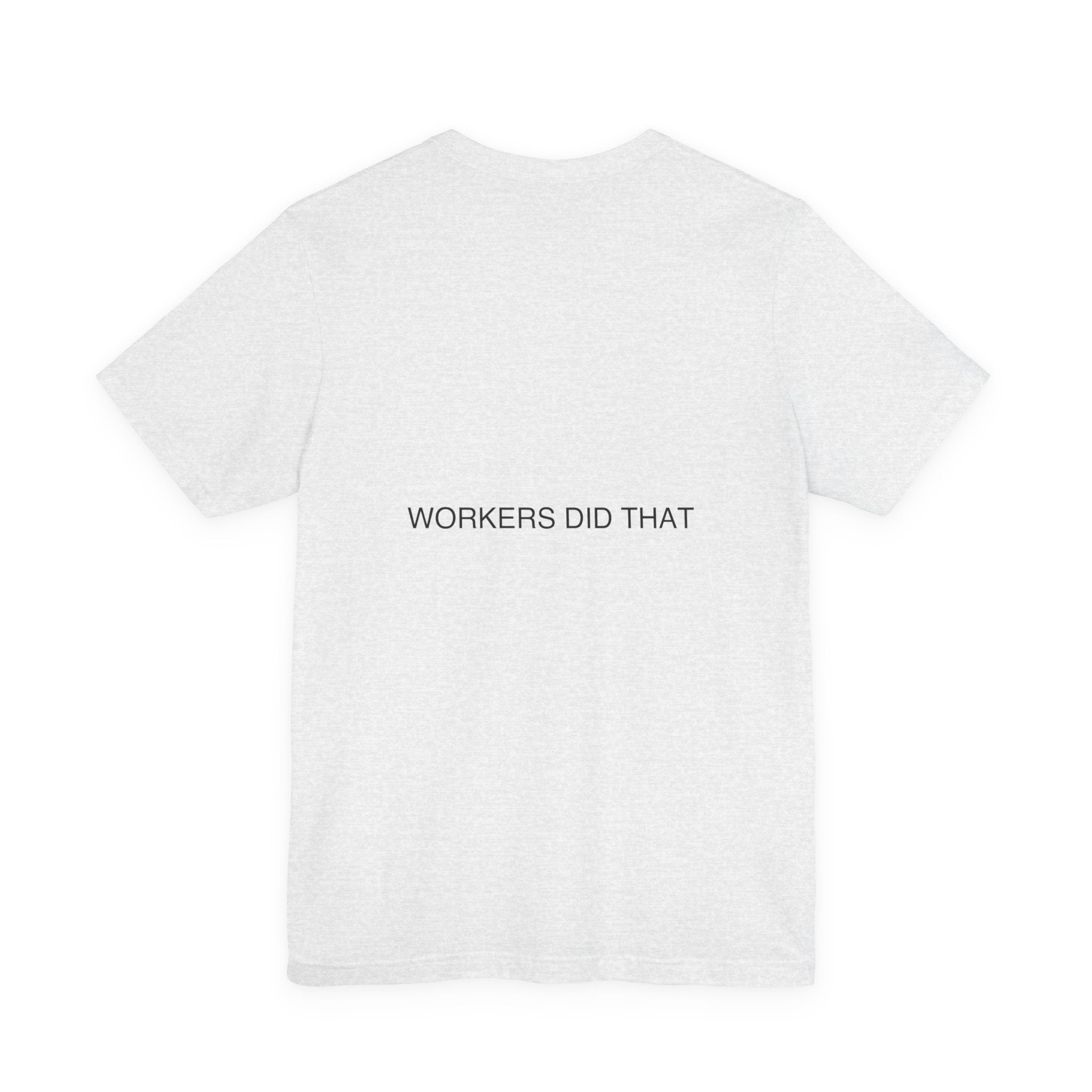 Workers Did That — Funny Tee (Back Print)