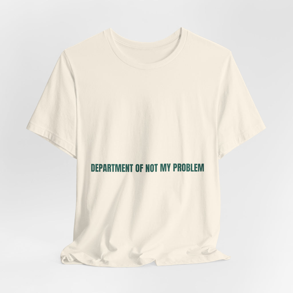 Department Of Not My Problem - Trendy Teez Funny Tee mockup