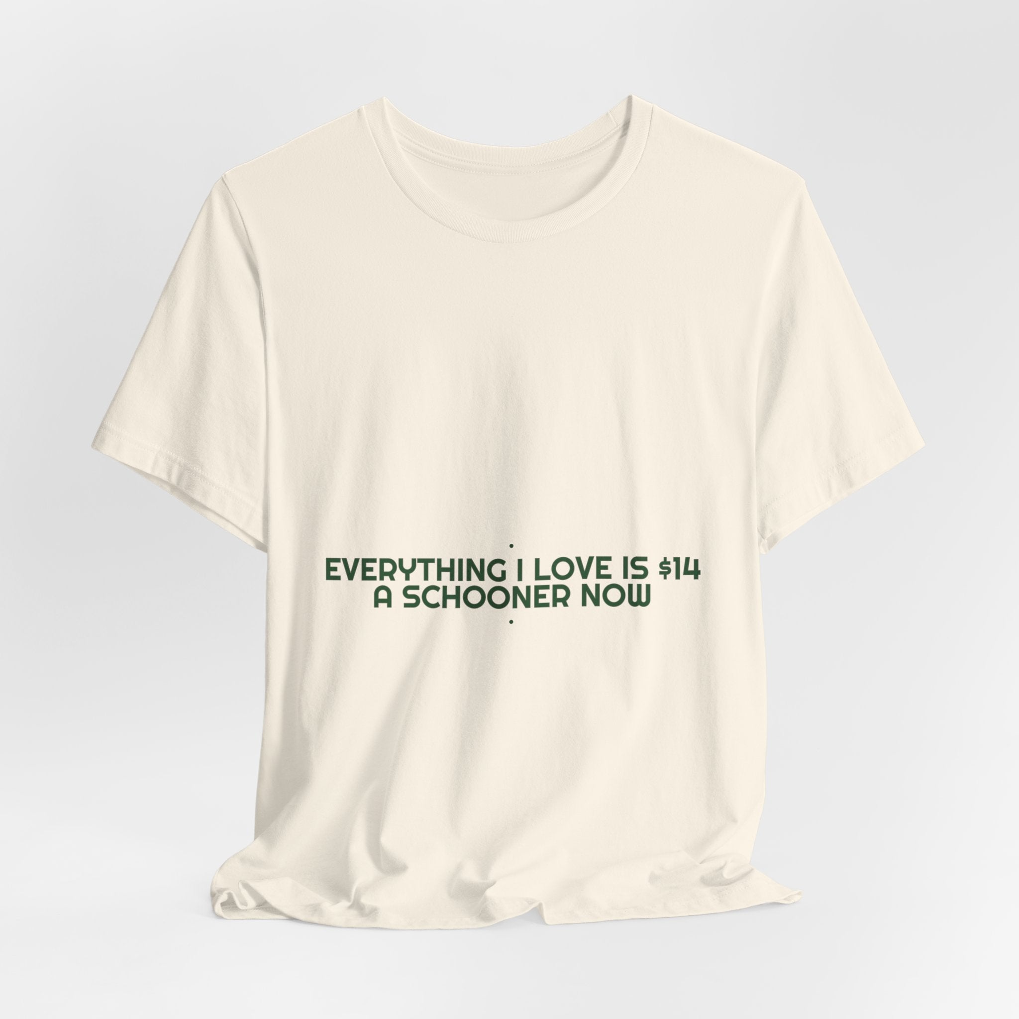 Everything I Love Is $14 A Schooner Now - Trendy Teez Funny Tee mockup