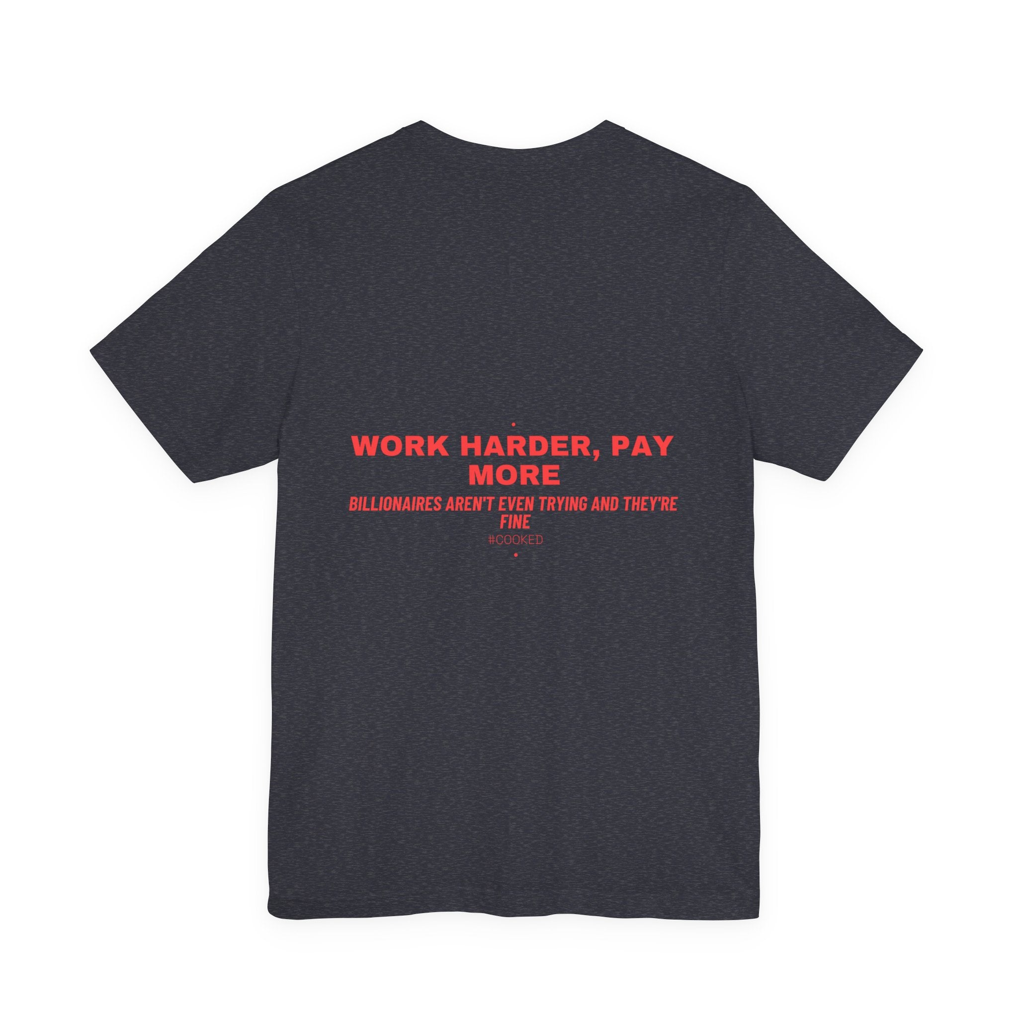 Work Harder, Pay More - Trendy Teez Funny Tee (Back Print) mockup