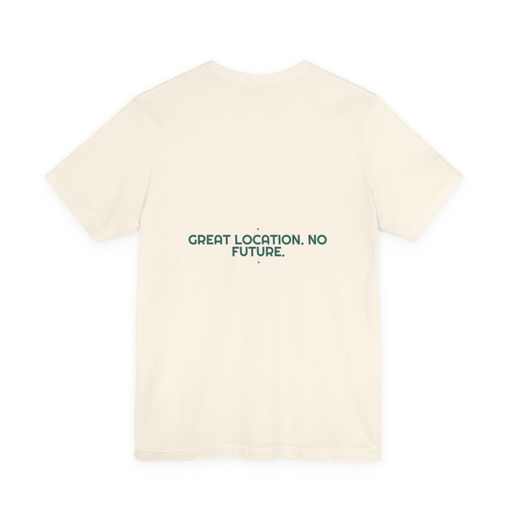 Great Location. No Future. - Trendy Teez Funny Tee (Back Print) mockup