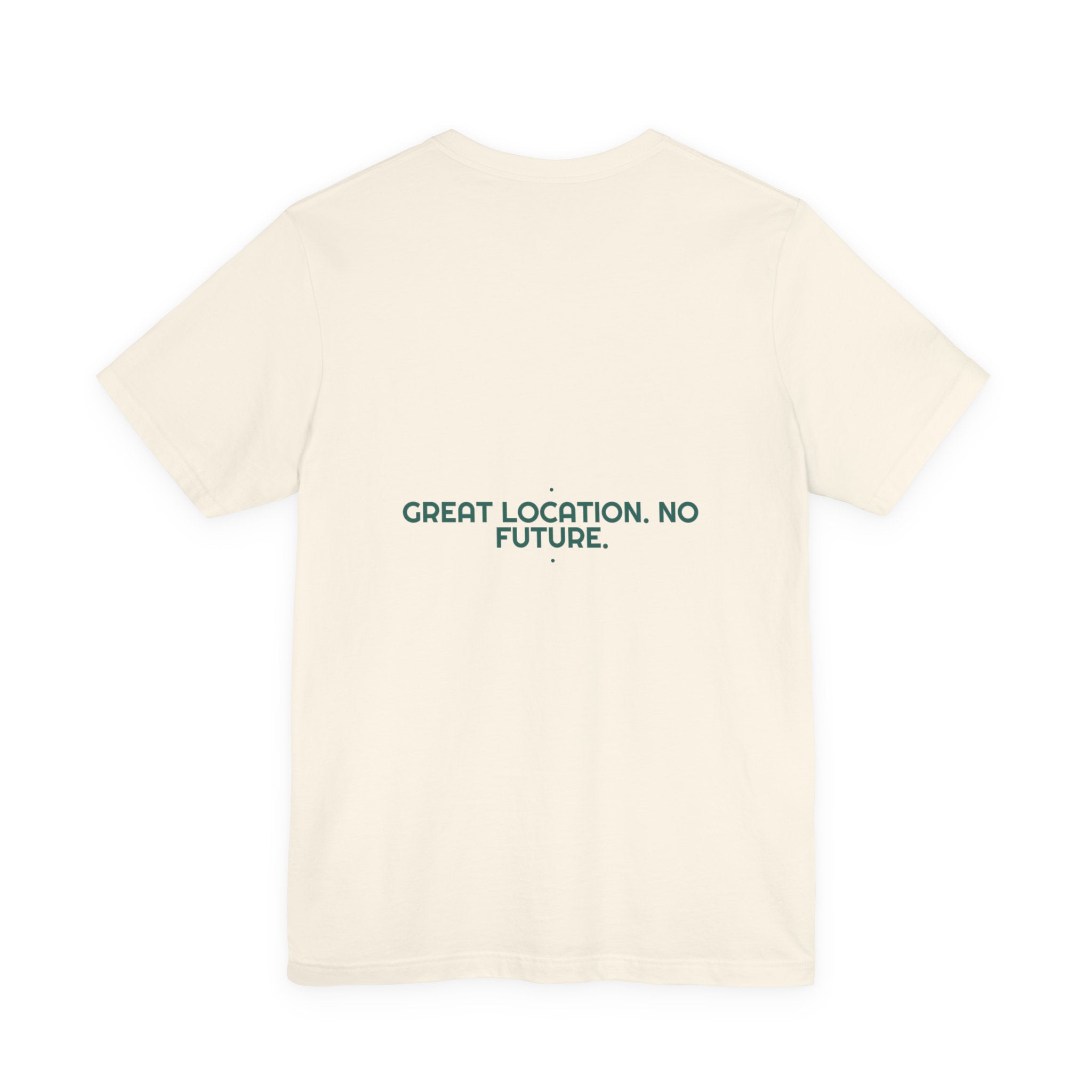 Great Location. No Future. - Trendy Teez Funny Tee (Back Print) mockup