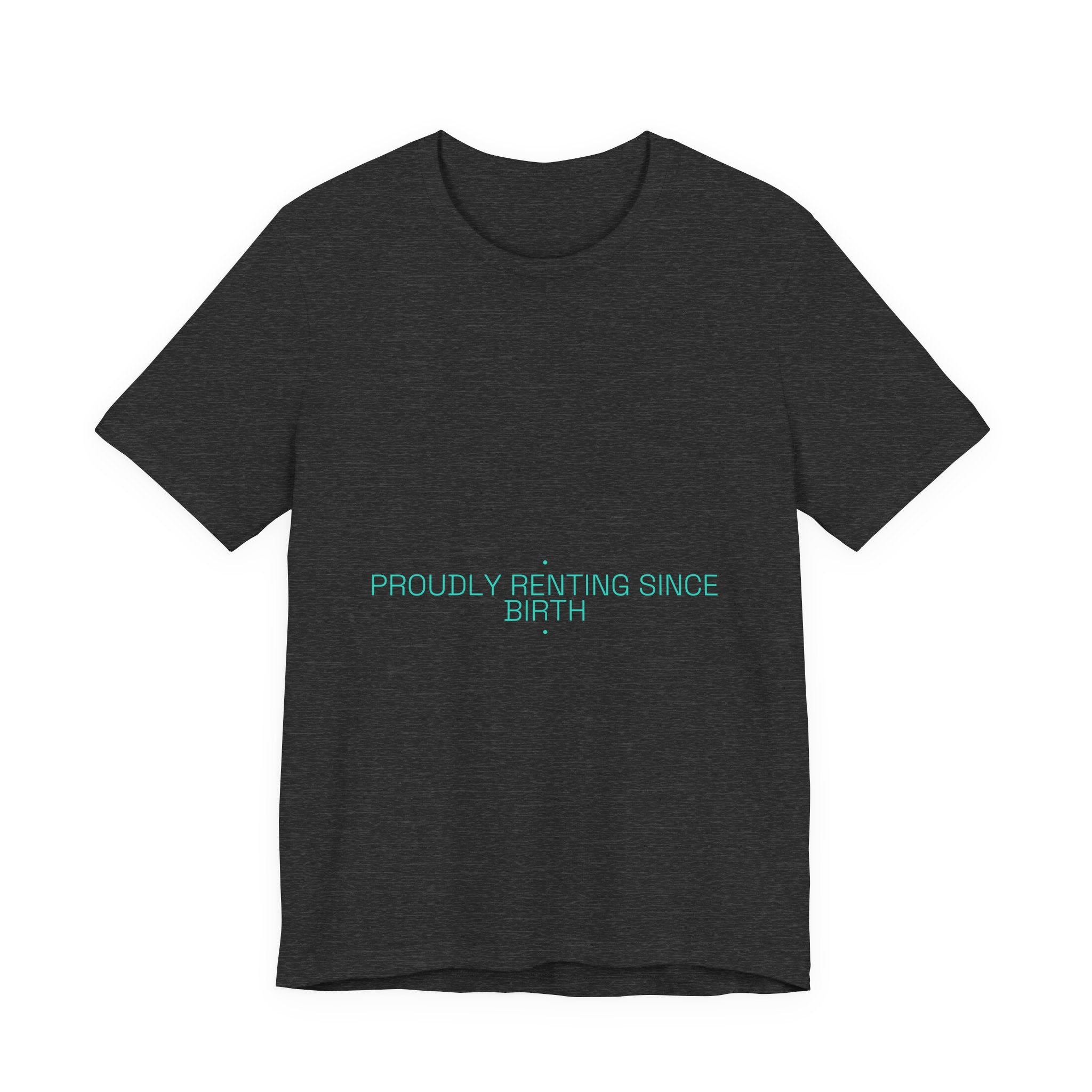 Proudly Renting Since Birth - Trendy Teez Funny Tee mockup