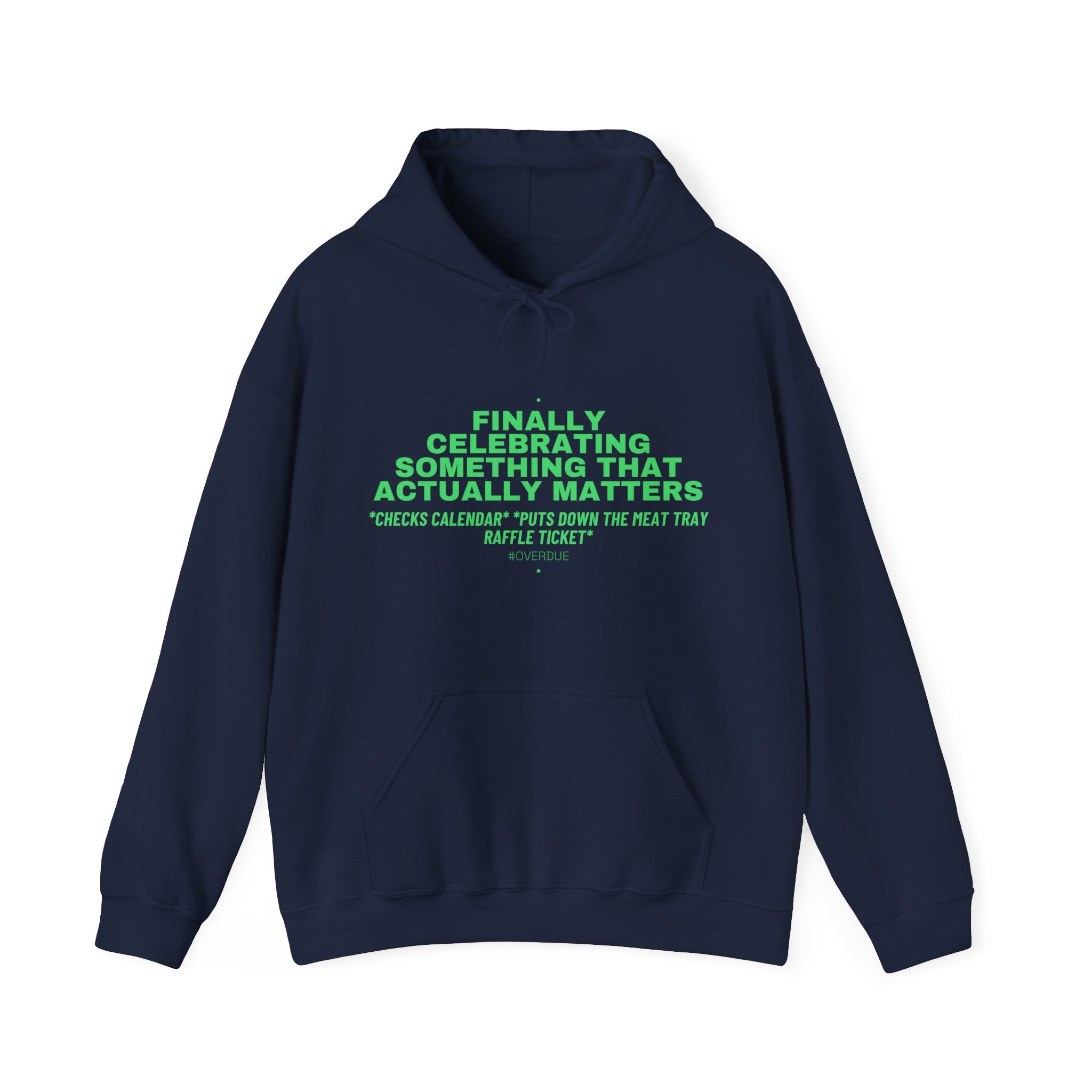 Finally Celebrating Something That Actually Mat... - Trendy Teez Funny Hoodie mockup