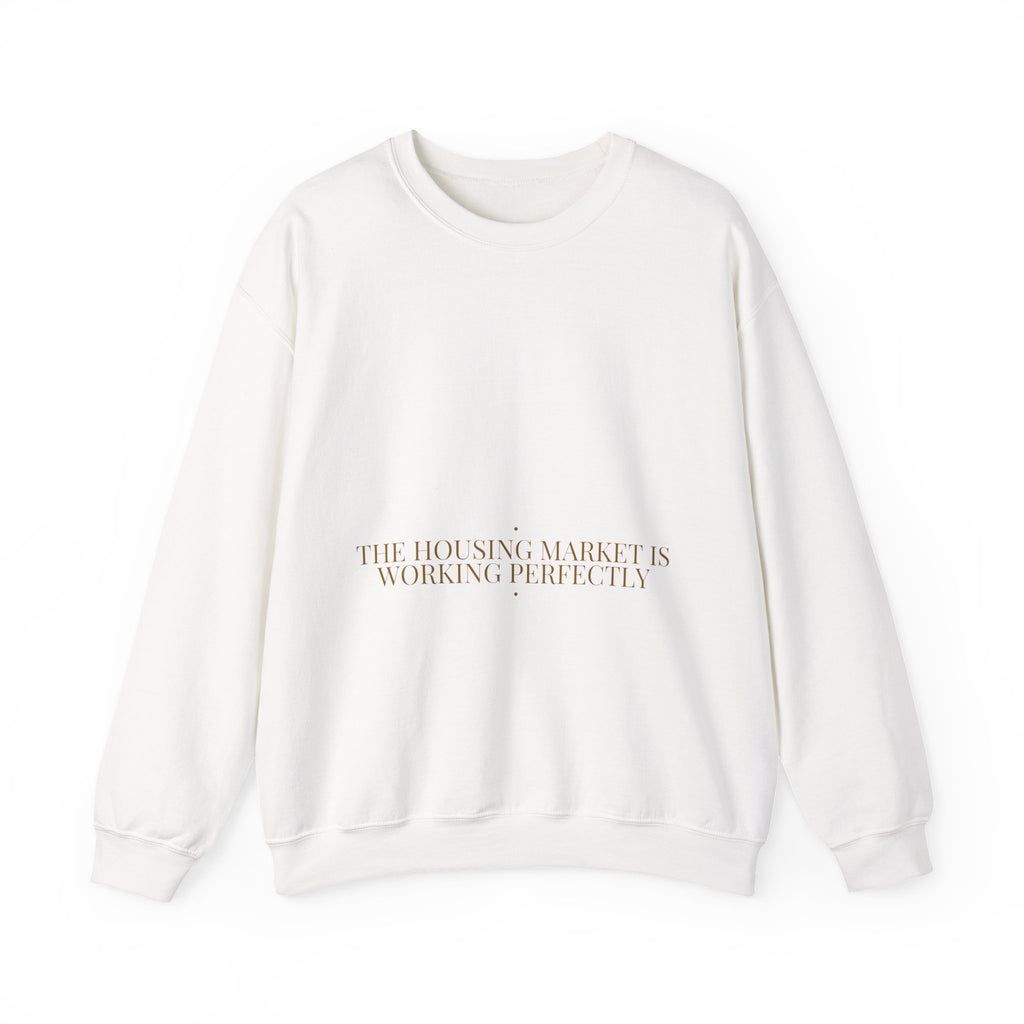The Housing Market Is Working Perfectly — Funny Crewneck