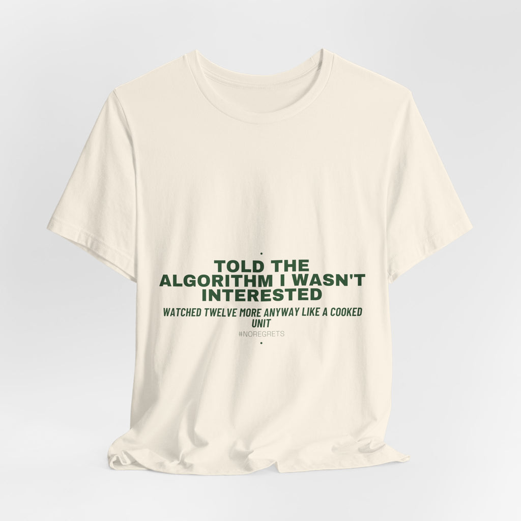 Told The Algorithm I Wasn'T Interested - Trendy Teez Funny Tee mockup