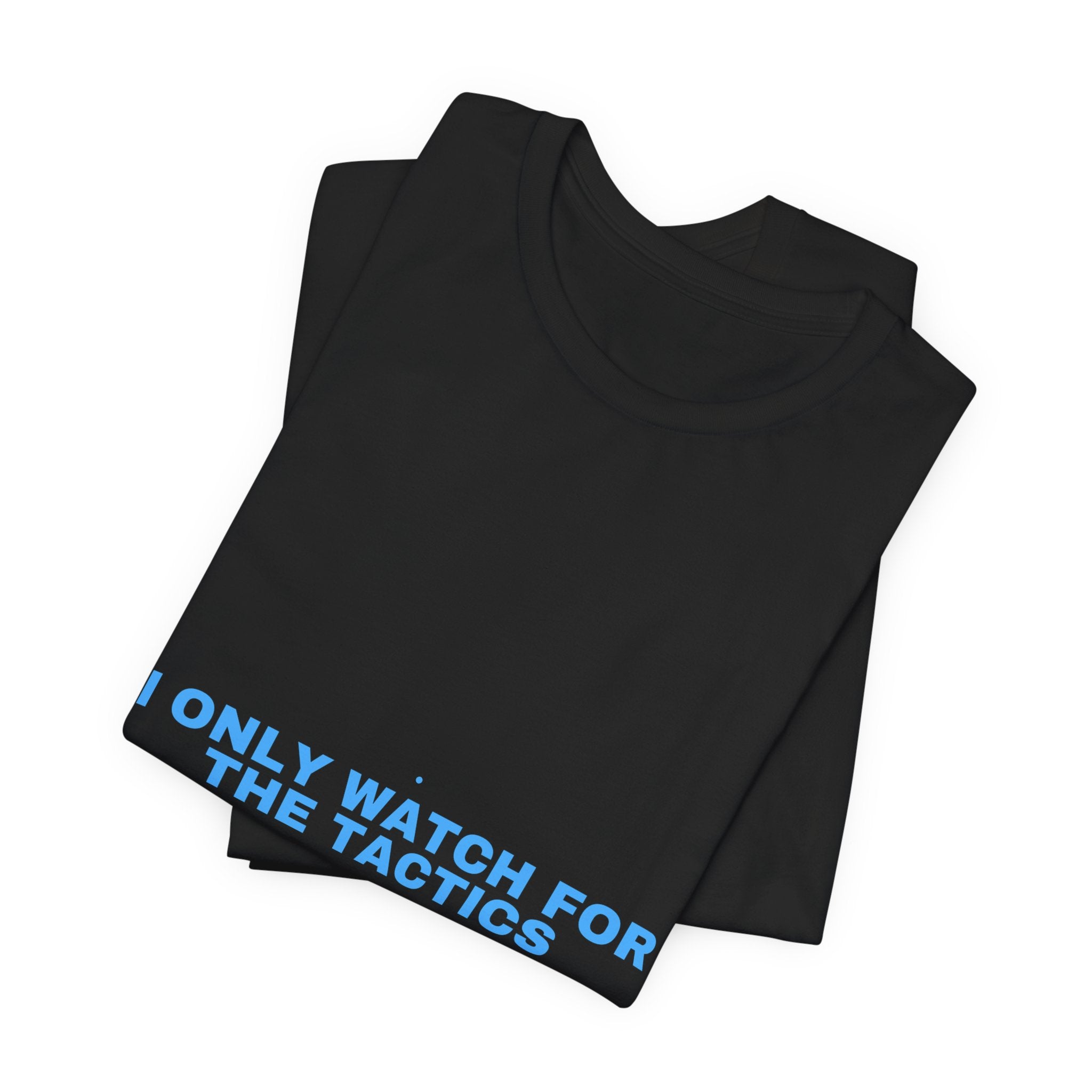 I Only Watch For The Tactics - Trendy Teez Funny Tee mockup