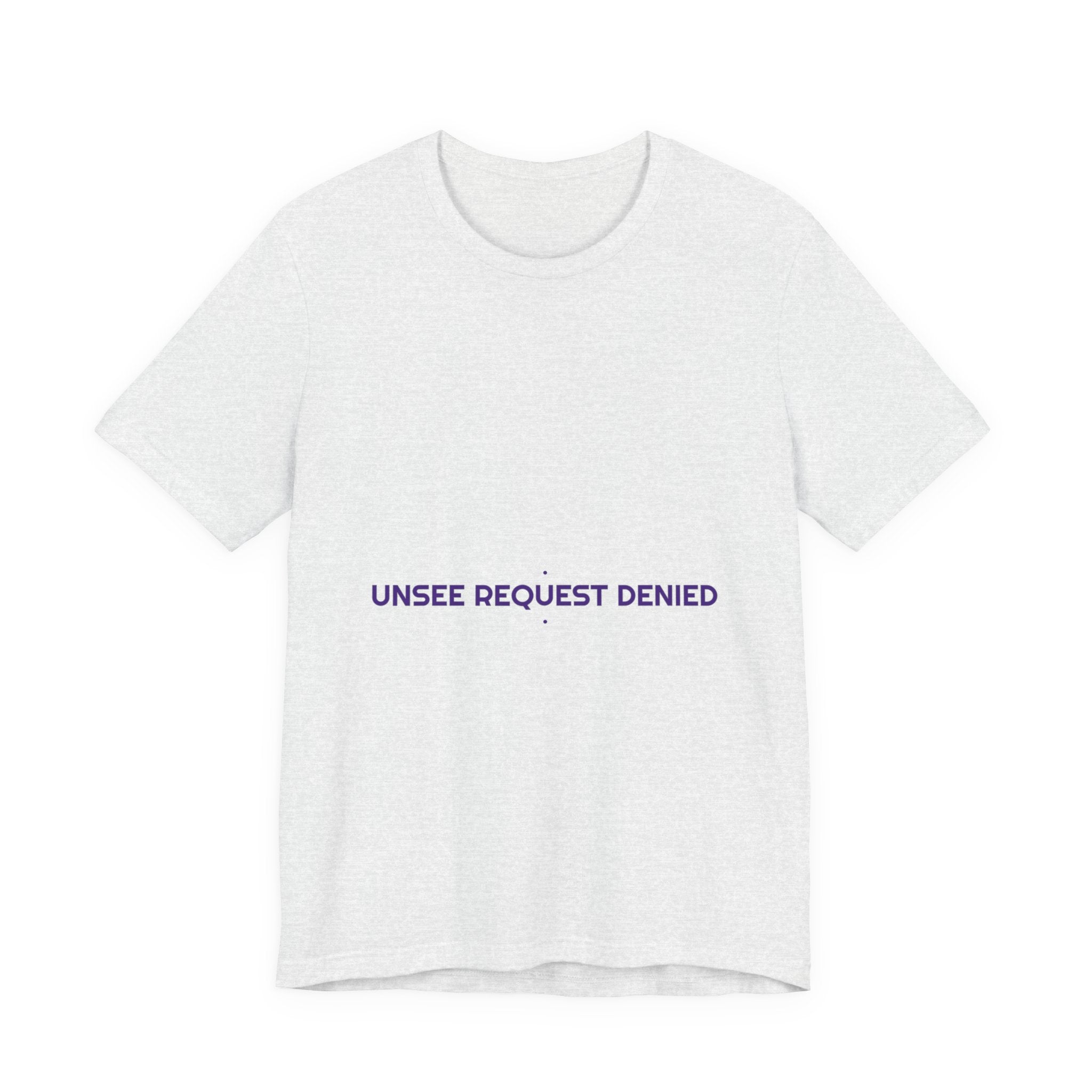 Unsee Request Denied - Trendy Teez Funny Tee mockup