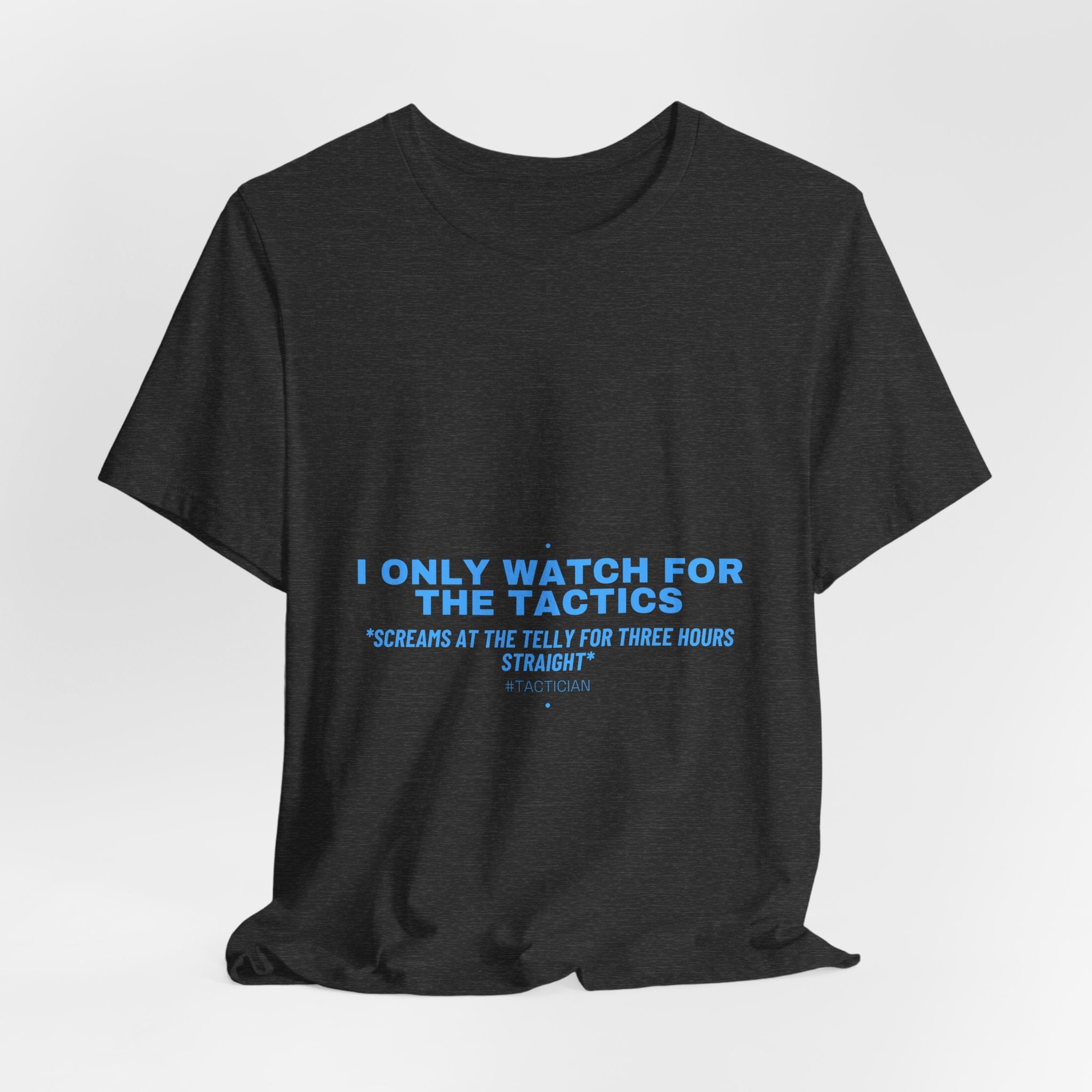 I Only Watch For The Tactics - Trendy Teez Funny Tee mockup