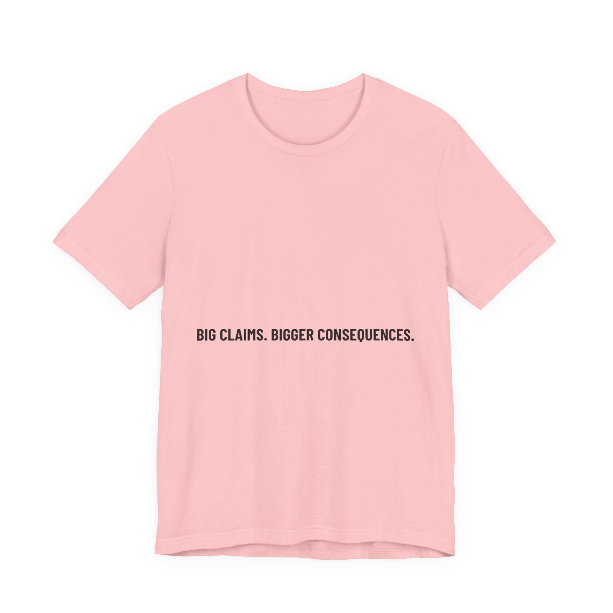 Big Claims. Bigger Consequences. — Funny Tee