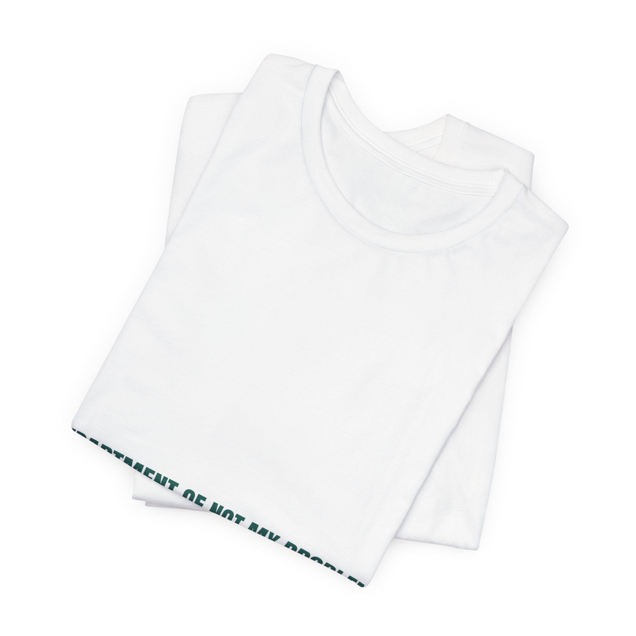 Department Of Not My Problem - Trendy Teez Funny Tee mockup