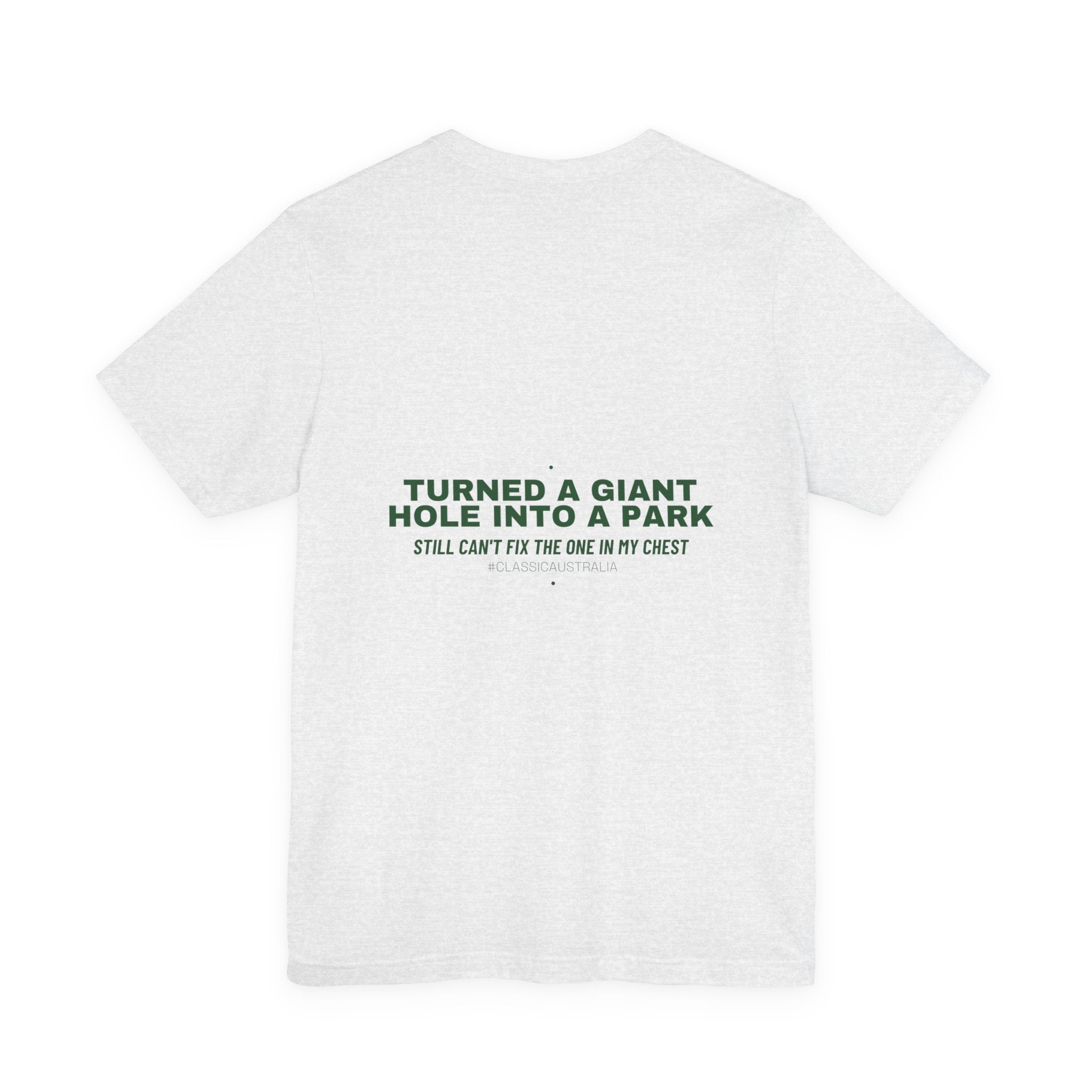 Turned A Giant Hole Into A Park — Funny Tee (Back Print)