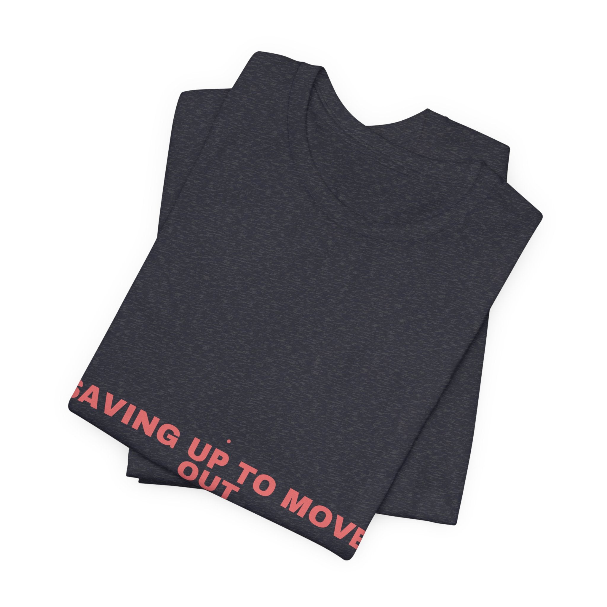 Saving Up To Move Out - Trendy Teez Funny Tee mockup
